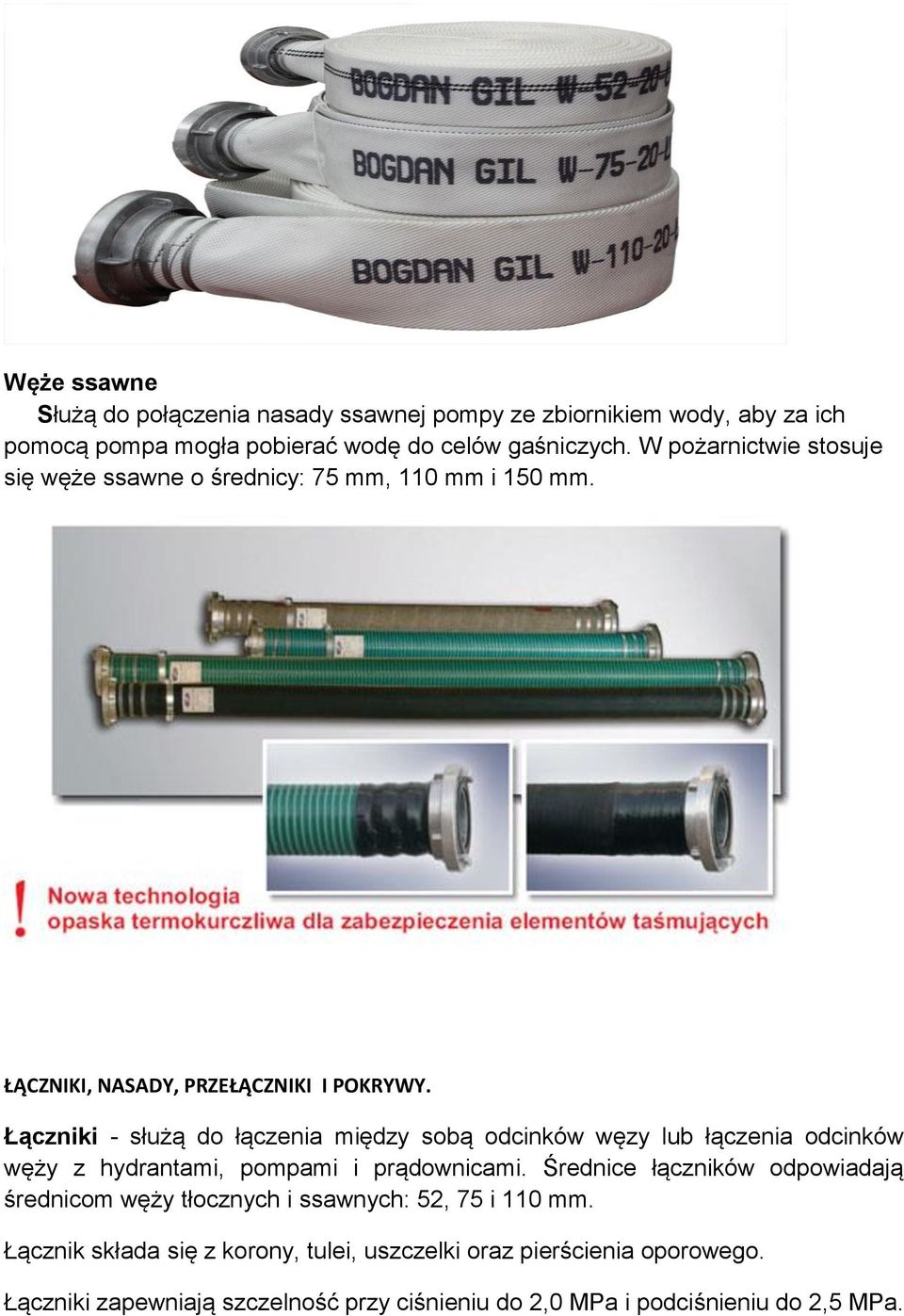 Łączniki - służą do łączenia między sobą odcinków węzy lub łączenia odcinków węży z hydrantami, pompami i prądownicami.