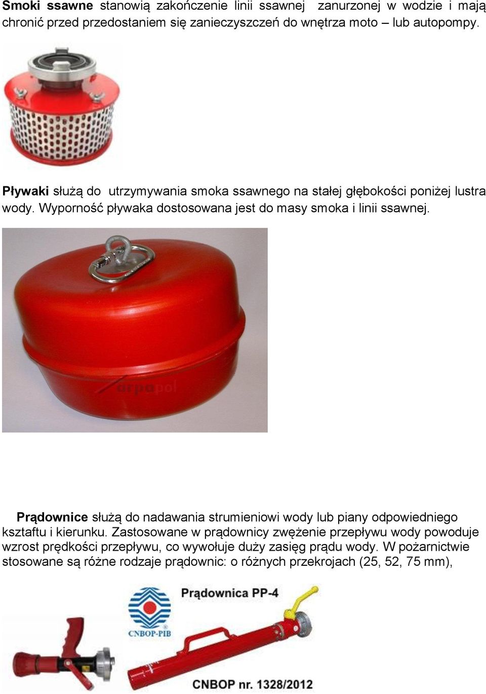 Prądownice służą do nadawania strumieniowi wody lub piany odpowiedniego ksztaftu i kierunku.