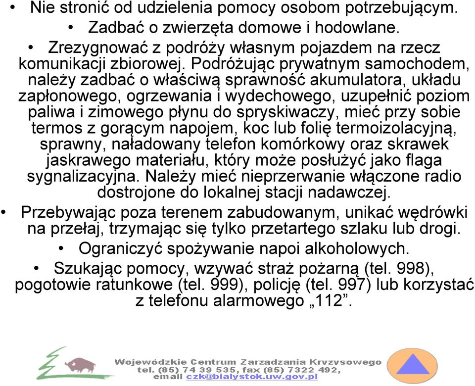 sobie termos z gorącym napojem, koc lub folię termoizolacyjną, sprawny, naładowany telefon komórkowy oraz skrawek jaskrawego materiału, który może posłużyć jako flaga sygnalizacyjna.