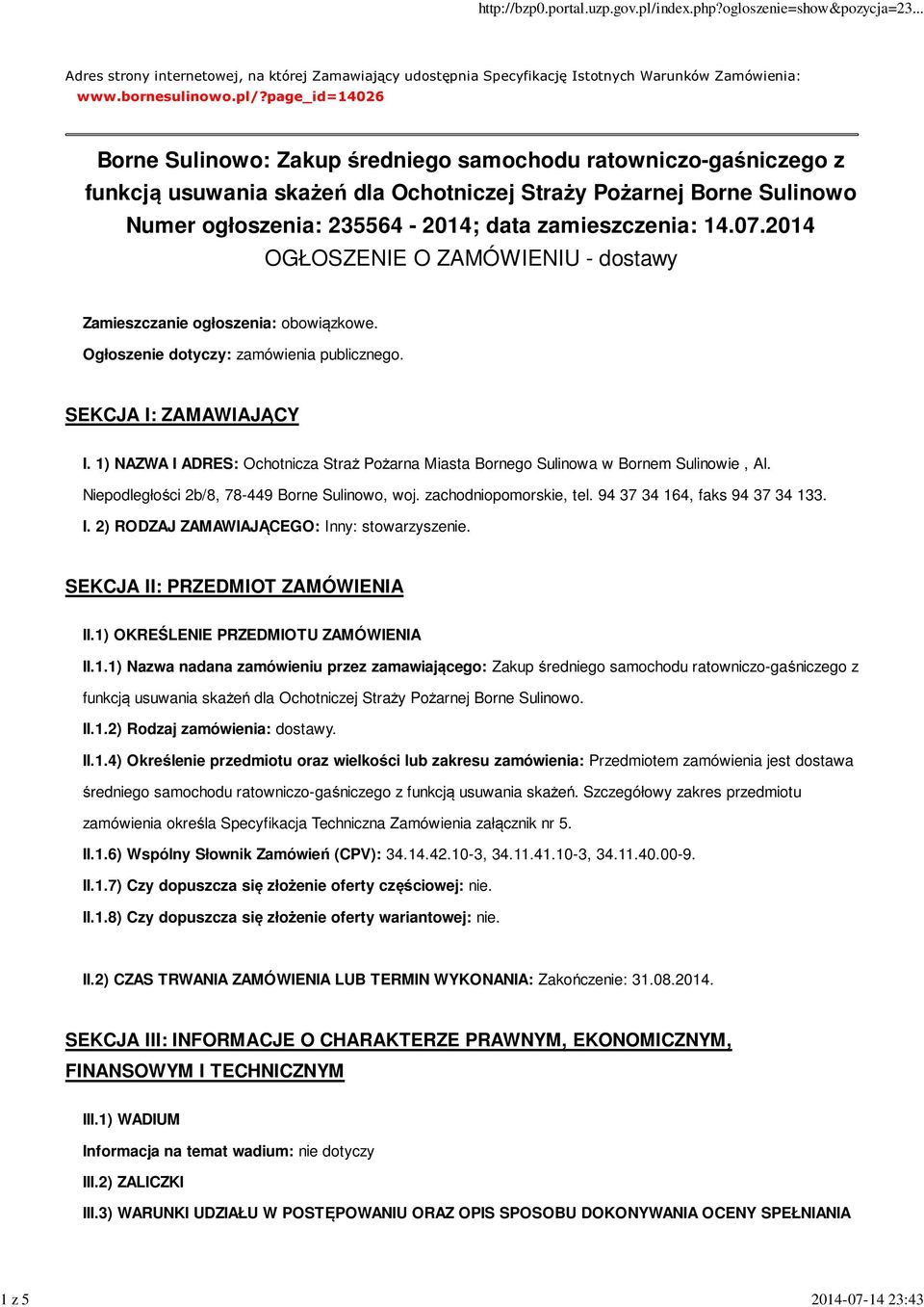 zamieszczenia: 14.07.2014 OGŁOSZENIE O ZAMÓWIENIU - dostawy Zamieszczanie ogłoszenia: obowiązkowe. Ogłoszenie dotyczy: zamówienia publicznego. SEKCJA I: ZAMAWIAJĄCY I.