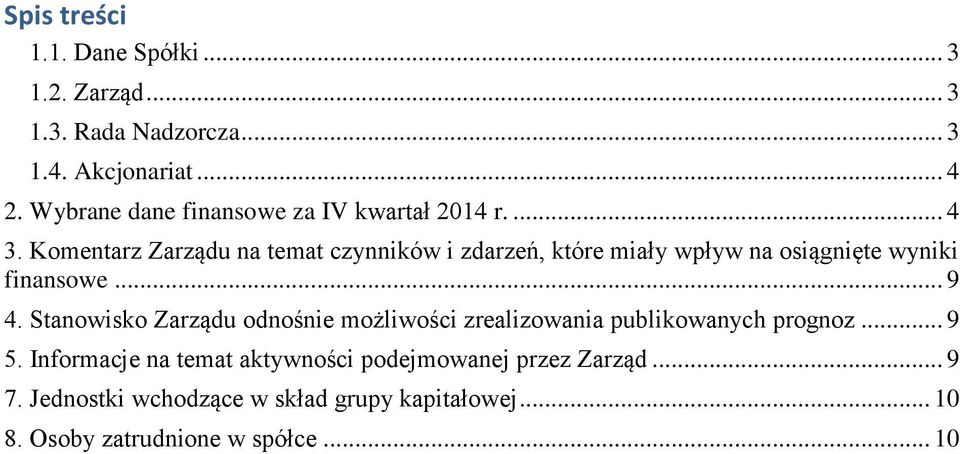 Komentarz Zarządu na temat czynników i zdarzeń, które miały wpływ na osiągnięte wyniki finansowe... 9 4.