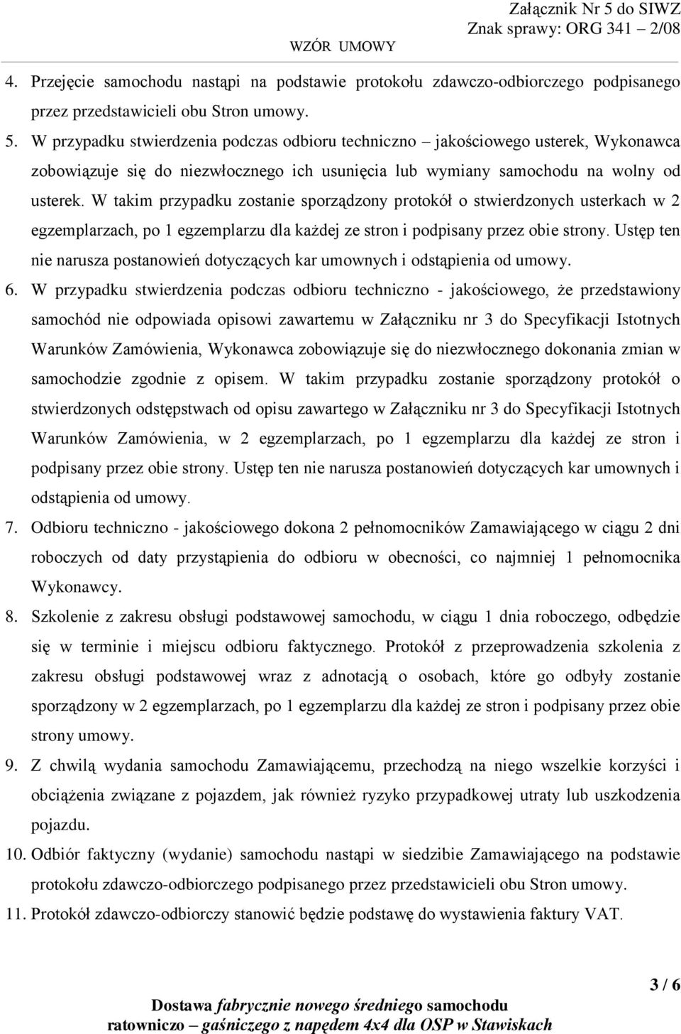 W takim przypadku zostanie sporządzony protokół o stwierdzonych usterkach w 2 egzemplarzach, po 1 egzemplarzu dla każdej ze stron i podpisany przez obie strony.