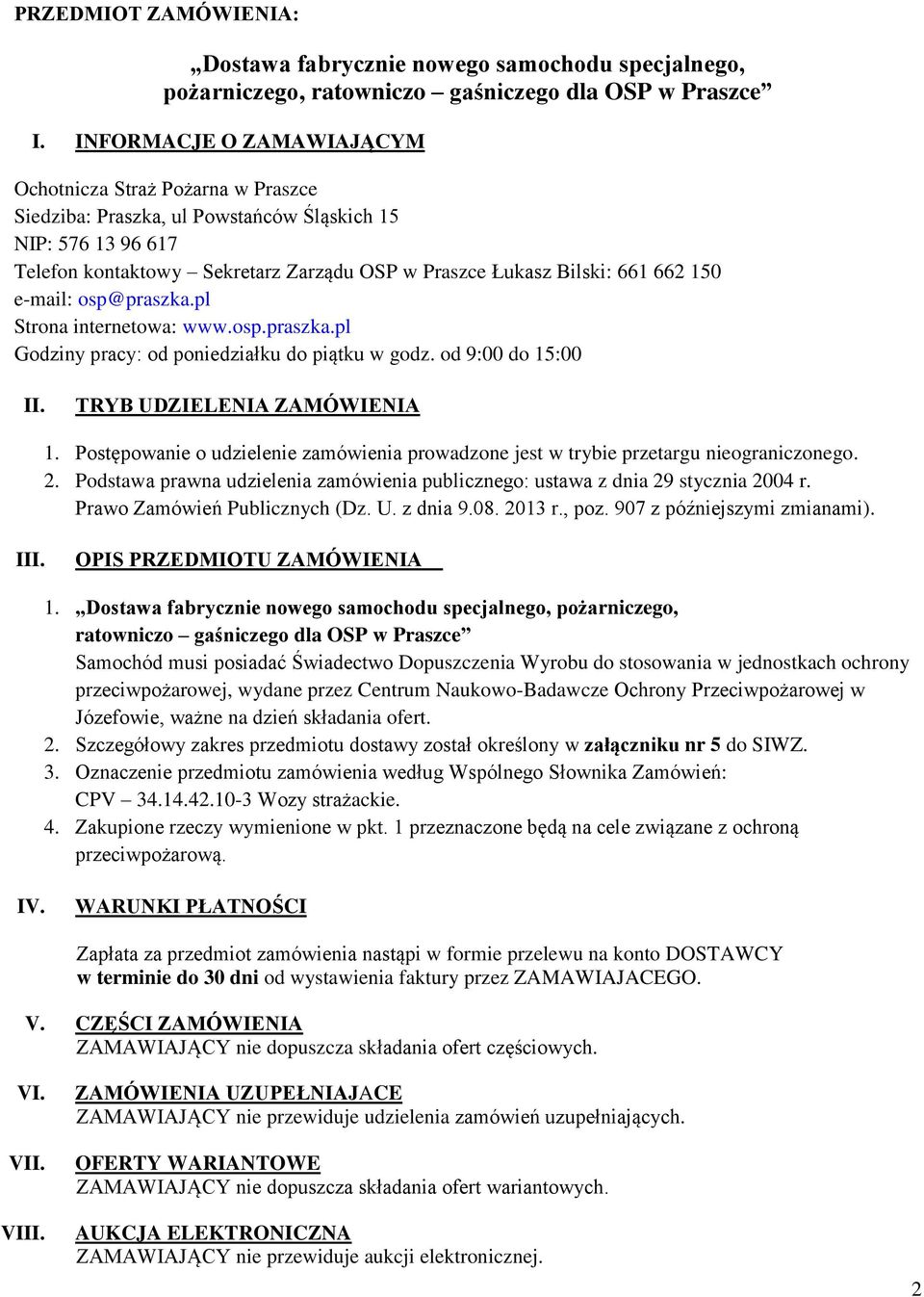 150 e-mail: osp@praszka.pl Strona internetowa: www.osp.praszka.pl Godziny pracy: od poniedziałku do piątku w godz. od 9:00 do 15:00 II. TRYB UDZIELENIA ZAMÓWIENIA 1.