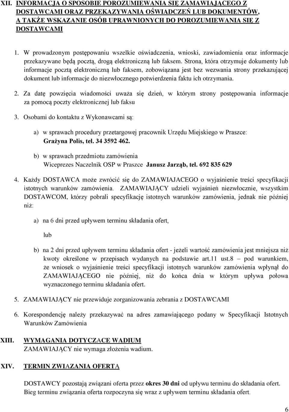 Strona, która otrzymuje dokumenty lub informacje pocztą elektroniczną lub faksem, zobowiązana jest bez wezwania strony przekazującej dokument lub informacje do niezwłocznego potwierdzenia faktu ich