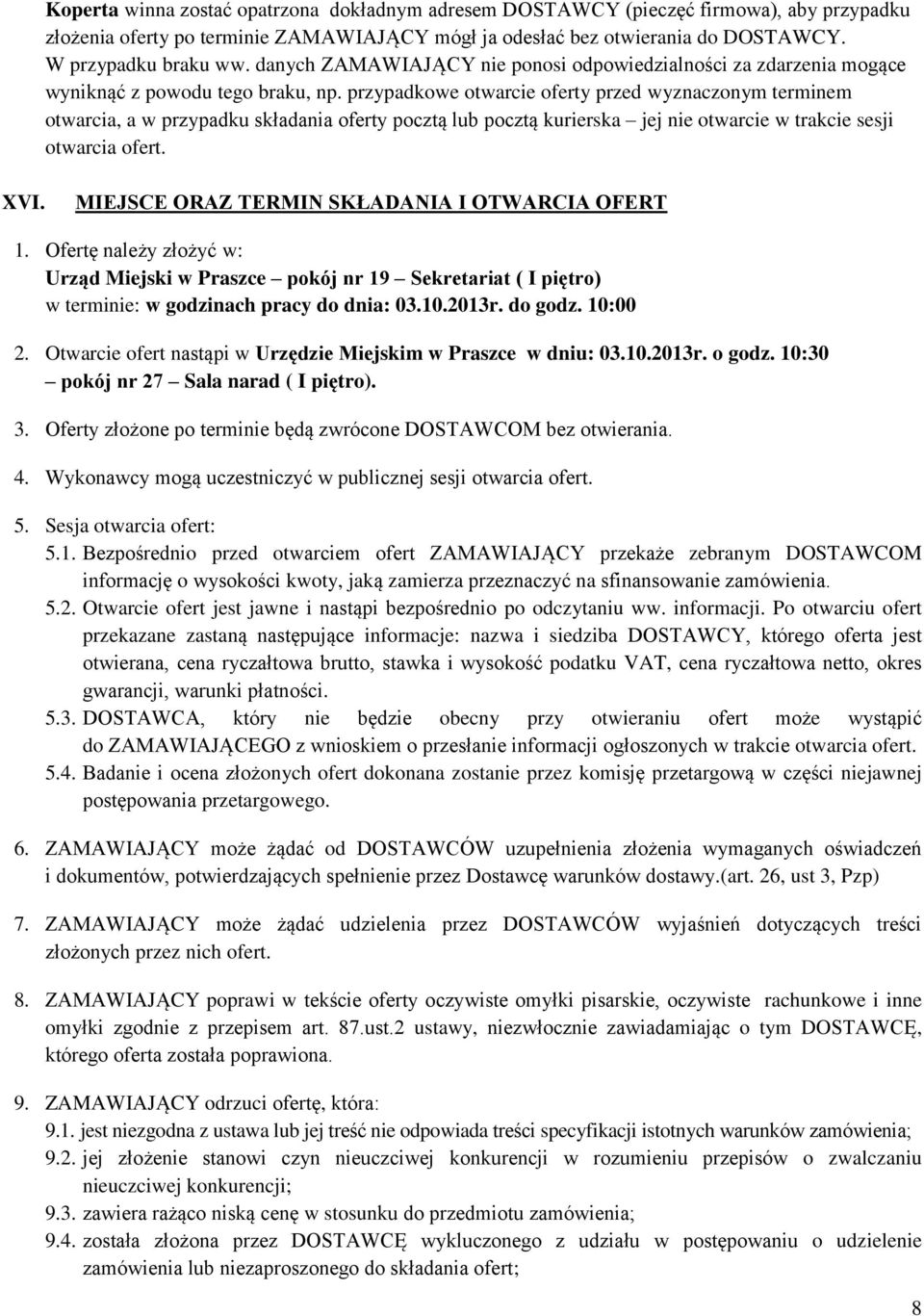 przypadkowe otwarcie oferty przed wyznaczonym terminem otwarcia, a w przypadku składania oferty pocztą lub pocztą kurierska jej nie otwarcie w trakcie sesji otwarcia ofert. XVI.