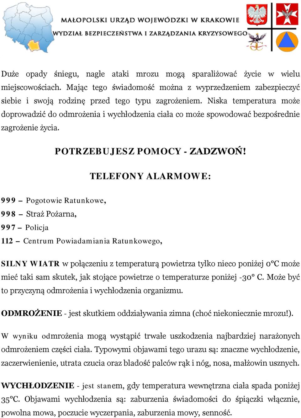 TELEFONY ALARMOWE: 999 Pgtwie Ratunkwe, 998 Straż Pżarna, 997 Plicja 112 Centrum Pwiadamiania Ratunkweg, SILNY WIATR w płączeniu z temperaturą pwietrza tylk niec pniżej 0 C mże mieć taki sam skutek,