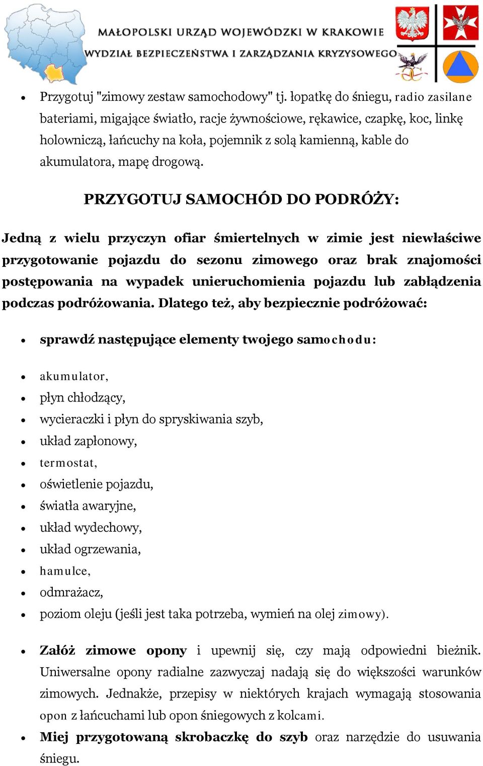 PRZYGOTUJ SAMOCHÓD DO PODRÓŻY: Jedną z wielu przyczyn fiar śmiertelnych w zimie jest niewłaściwe przygtwanie pjazdu d seznu zimweg raz brak znajmści pstępwania na wypadek unieruchmienia pjazdu lub