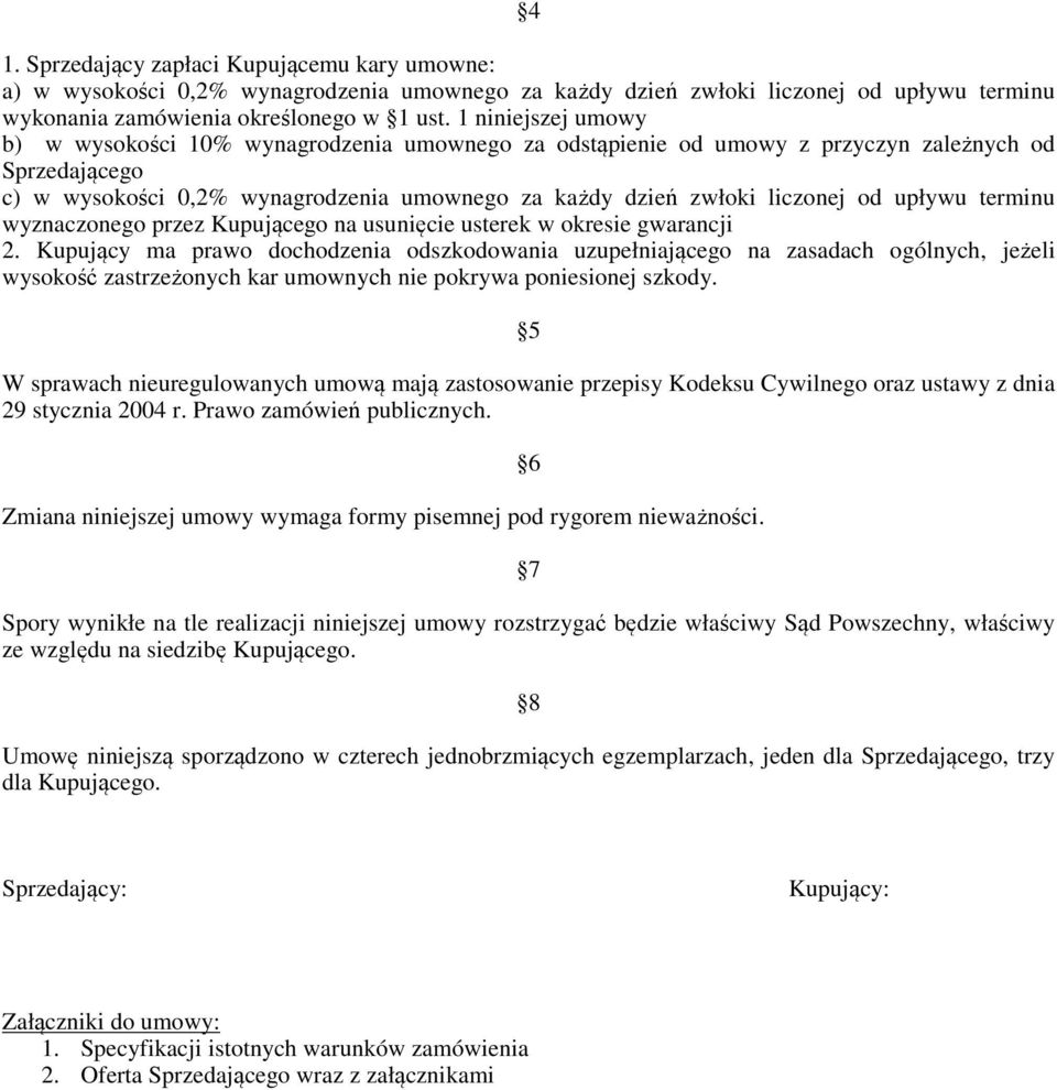 upływu terminu wyznaczonego przez Kupującego na usunięcie usterek w okresie gwarancji 2.