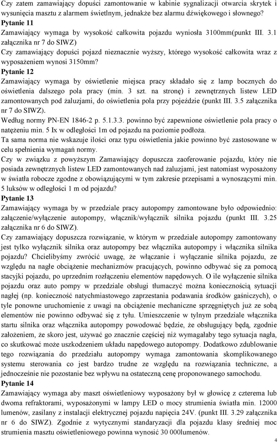 00mm(punkt III. 3.1 załącznika nr 7 do SIWZ) Czy zamawiający dopuści pojazd nieznacznie wyższy, którego wysokość całkowita wraz z wyposażeniem wynosi 3150mm?