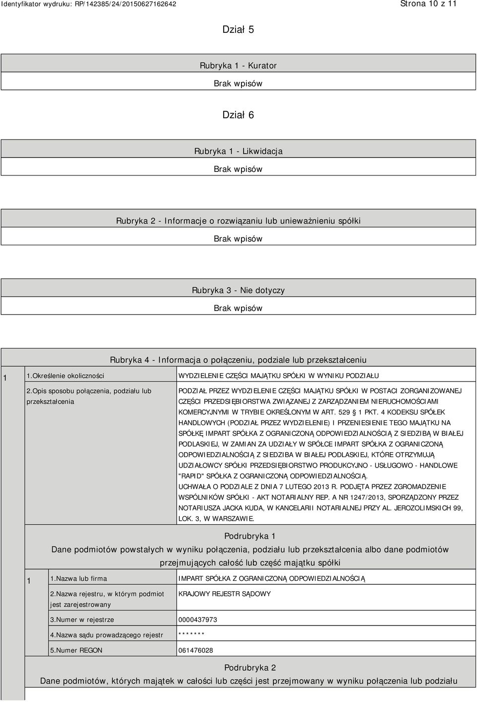 Opis sposobu połączenia, podziału lub przekształcenia PODZIAŁ PRZEZ WYDZIELENIE CZĘŚCI MAJĄTKU SPÓŁKI W POSTACI ZORGANIZOWANEJ CZĘŚCI PRZEDSIĘBIORSTWA ZWIĄZANEJ Z ZARZĄDZANIEM NIERUCHOMOŚCIAMI