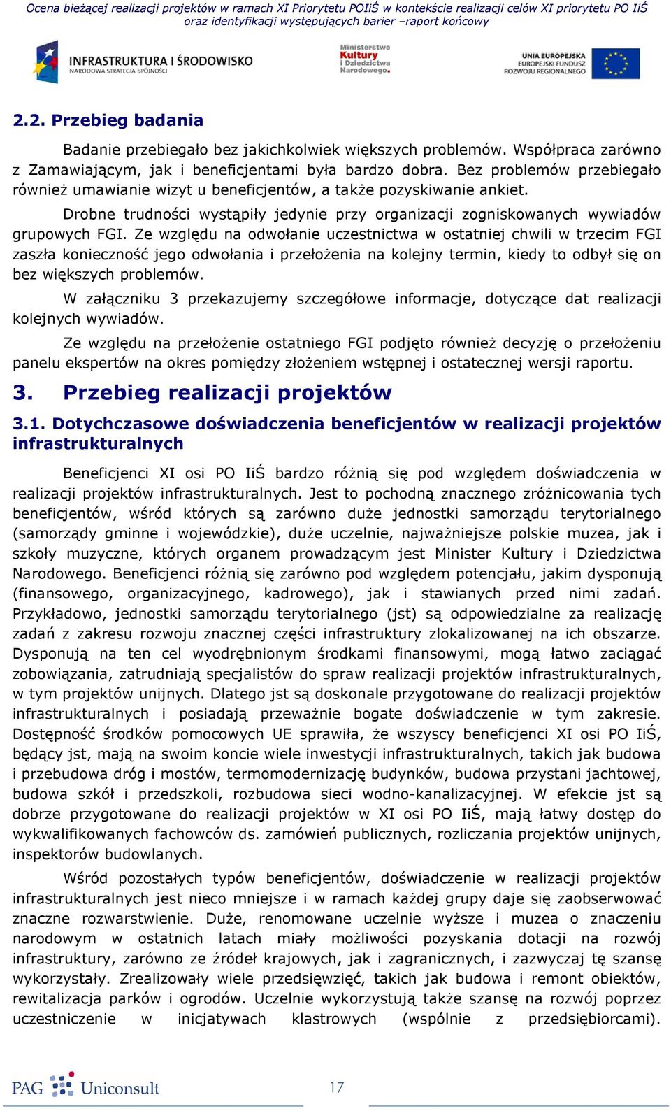 Ze względu na odwołanie uczestnictwa w ostatniej chwili w trzecim FGI zaszła konieczność jego odwołania i przełoŝenia na kolejny termin, kiedy to odbył się on bez większych problemów.