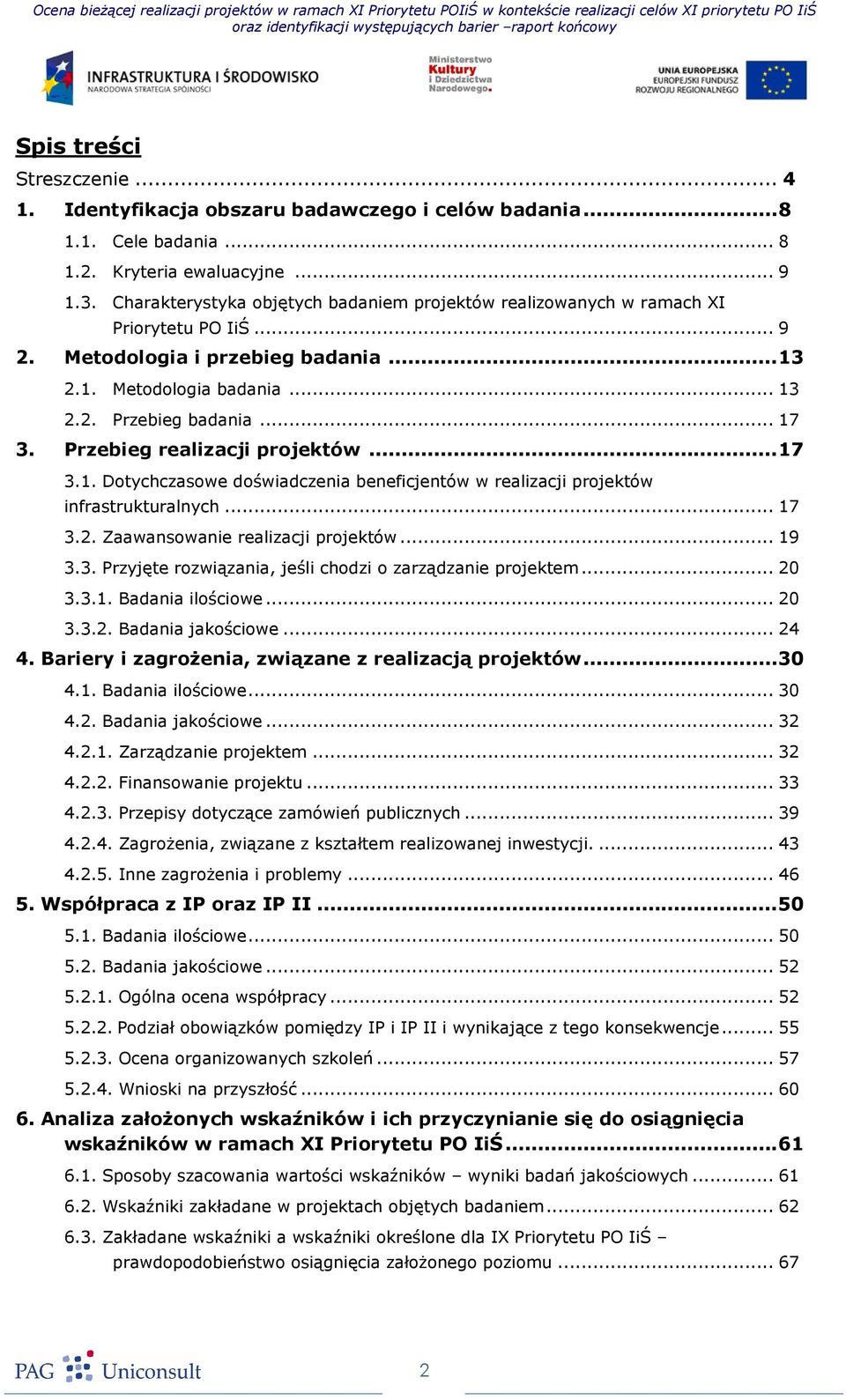 Przebieg realizacji projektów...17 3.1. Dotychczasowe doświadczenia beneficjentów w realizacji projektów infrastrukturalnych... 17 3.2. Zaawansowanie realizacji projektów... 19 3.3. Przyjęte rozwiązania, jeśli chodzi o zarządzanie projektem.