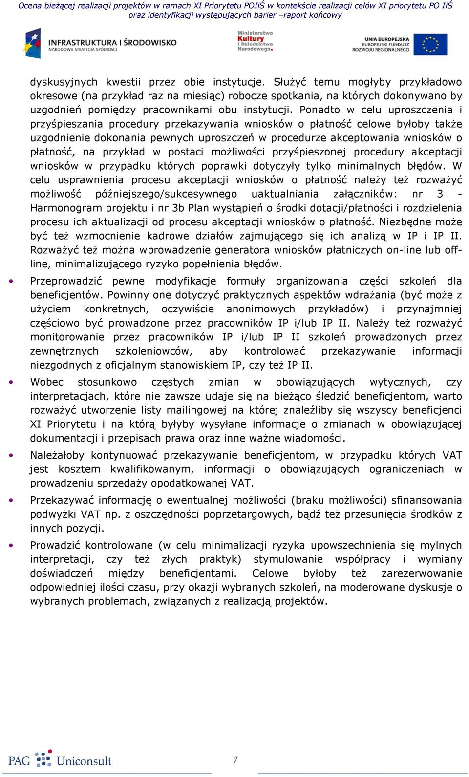 Ponadto w celu uproszczenia i przyśpieszania procedury przekazywania wniosków o płatność celowe byłoby takŝe uzgodnienie dokonania pewnych uproszczeń w procedurze akceptowania wniosków o płatność, na