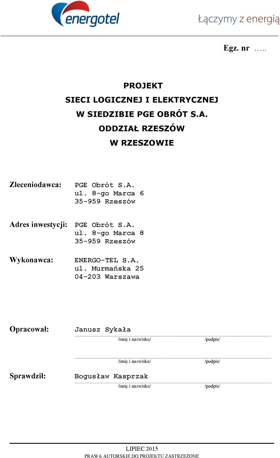 8-g Marca 6 35-959 Rzeszów Adres inwestycji: PGE Obrót S.A. ul. 8-g Marca 8 35-959 Rzeszów Wyknawca: ENERGO-TEL S.