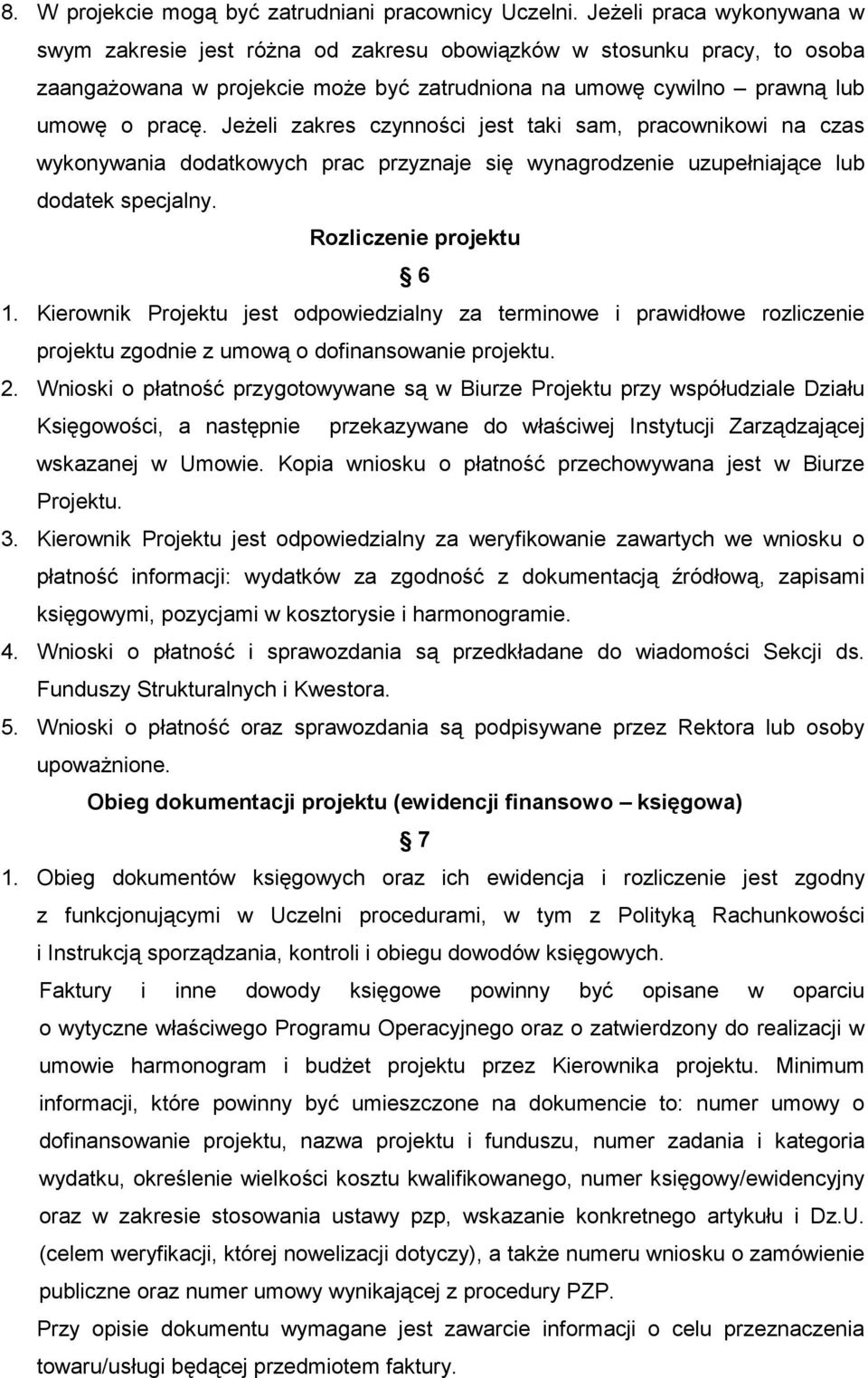 JeŜeli zakres czynności jest taki sam, pracownikowi na czas wykonywania dodatkowych prac przyznaje się wynagrodzenie uzupełniające lub dodatek specjalny. Rozliczenie projektu 6 1.