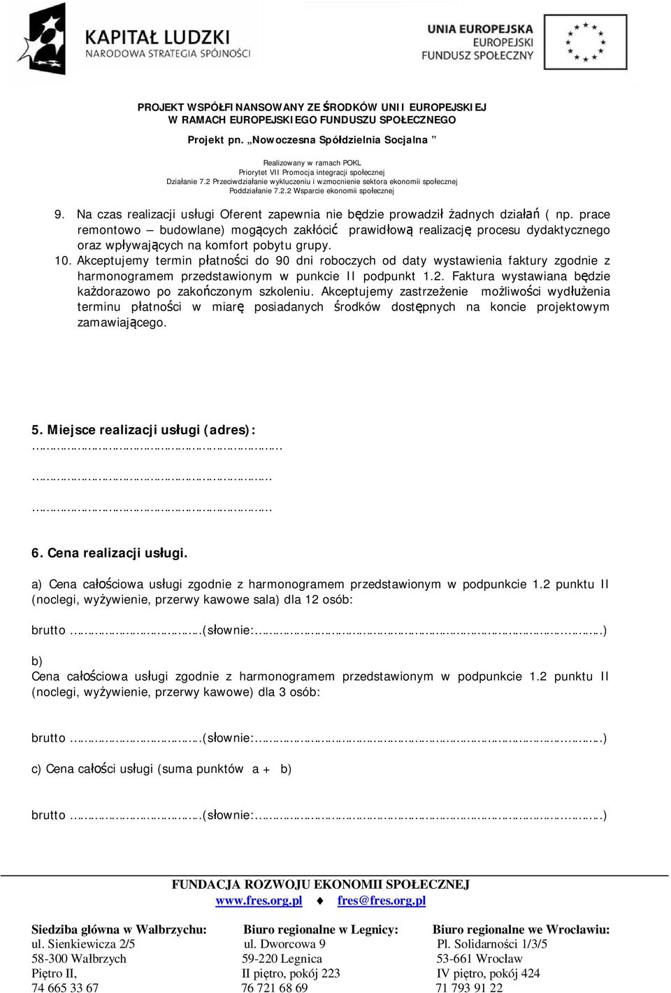 Akceptujemy termin płatności do 90 dni roboczych od daty wystawienia faktury zgodnie z harmonogramem przedstawionym w punkcie II podpunkt 1.2.