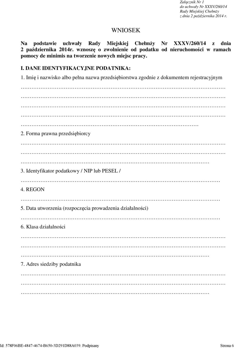 wznoszę o zwolnienie od podatku od nieruchomości w ramach pomocy de minimis na tworzenie nowych miejsc pracy. I. DANE IDENTYFIKACYJNE PODATNIKA: 1.