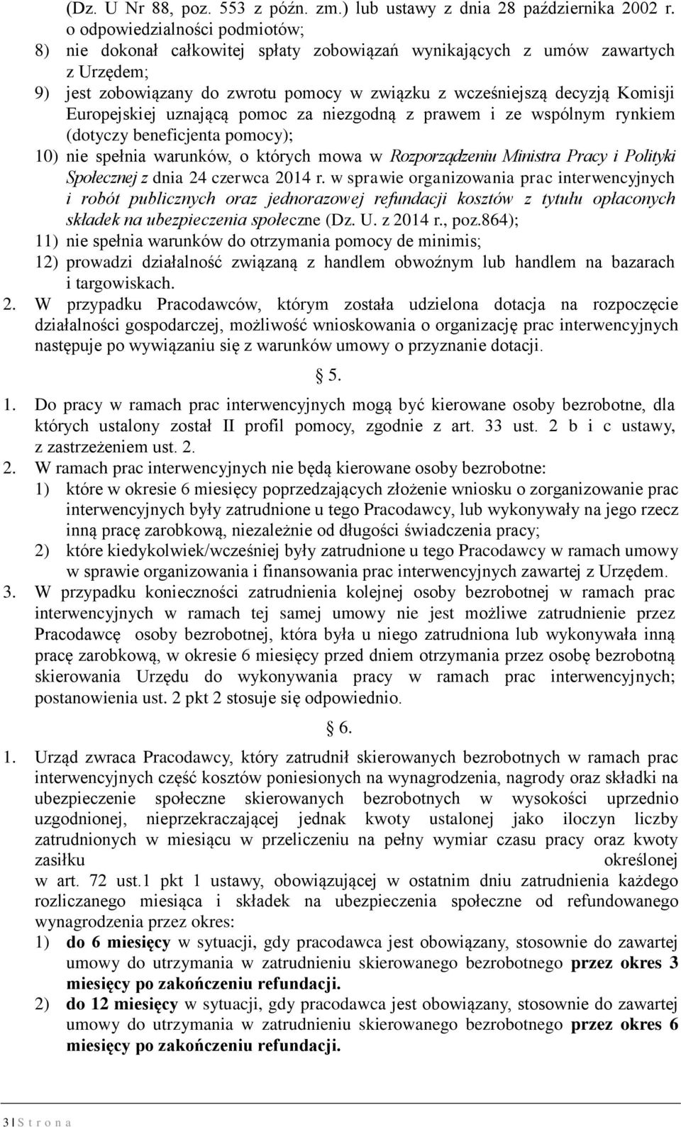 Europejskiej uznającą pomoc za niezgodną z prawem i ze wspólnym rynkiem (dotyczy beneficjenta pomocy); 10) nie spełnia warunków, o których mowa w Rozporządzeniu Ministra Pracy i Polityki Społecznej z