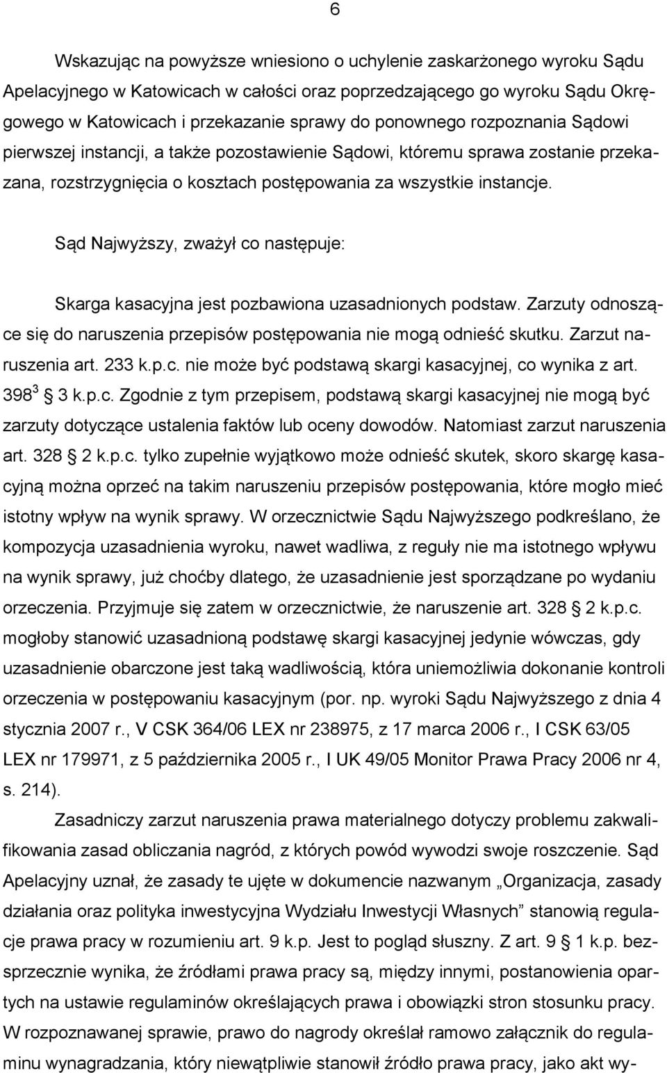 Sąd Najwyższy, zważył co następuje: Skarga kasacyjna jest pozbawiona uzasadnionych podstaw. Zarzuty odnoszące się do naruszenia przepisów postępowania nie mogą odnieść skutku. Zarzut naruszenia art.