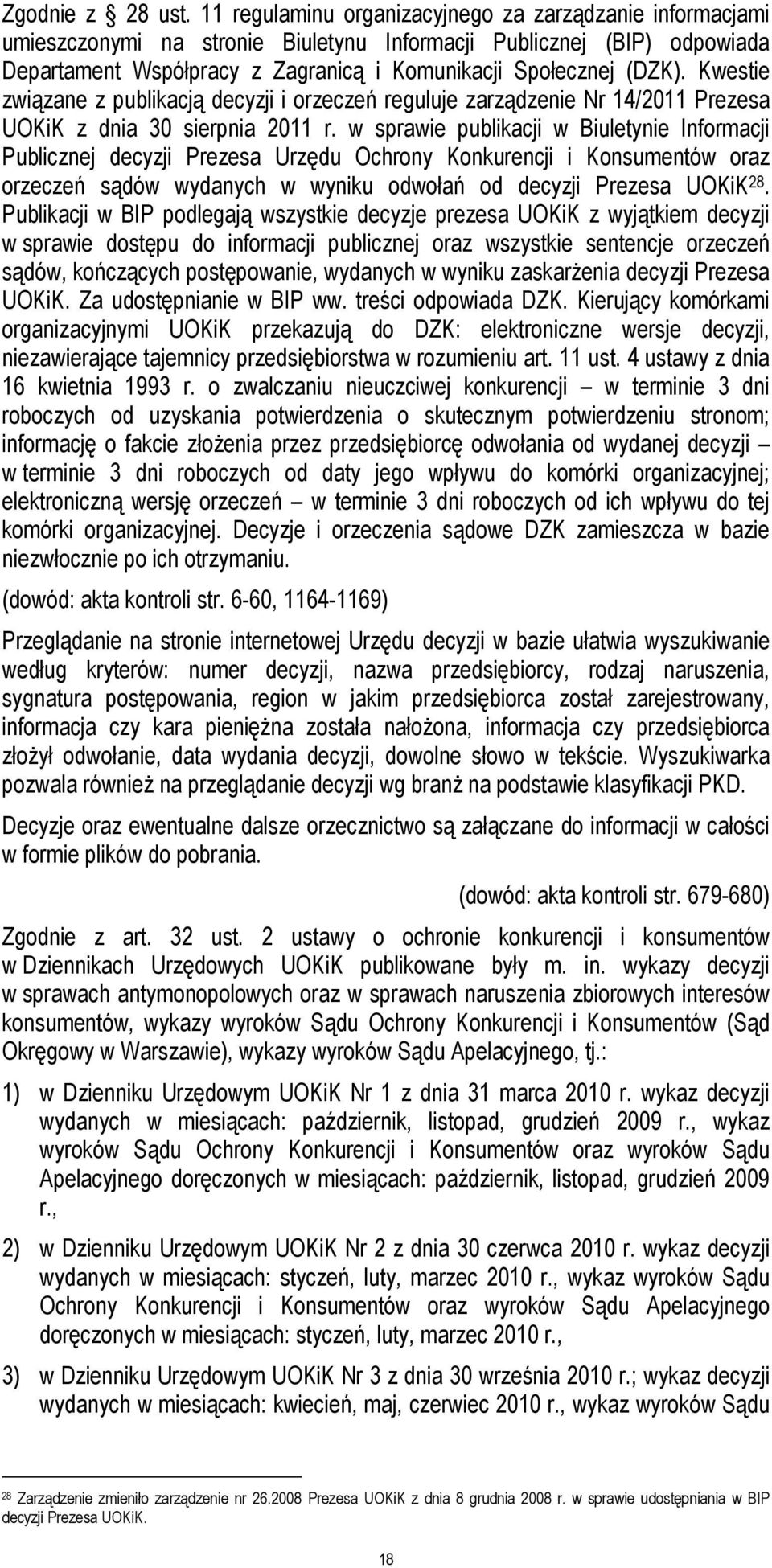 Kwestie związane z publikacją decyzji i orzeczeń reguluje zarządzenie Nr 14/2011 Prezesa UOKiK z dnia 30 sierpnia 2011 r.