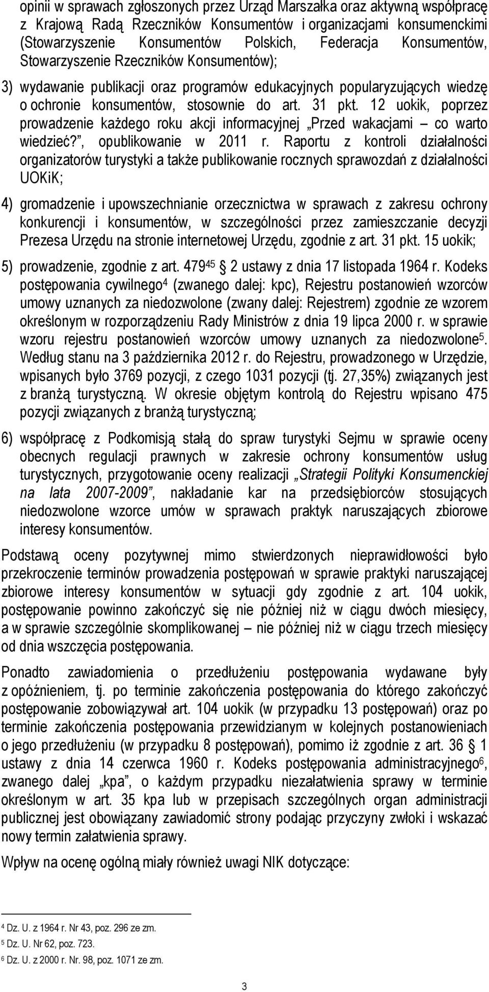 12 uokik, poprzez prowadzenie każdego roku akcji informacyjnej Przed wakacjami co warto wiedzieć?, opublikowanie w 2011 r.