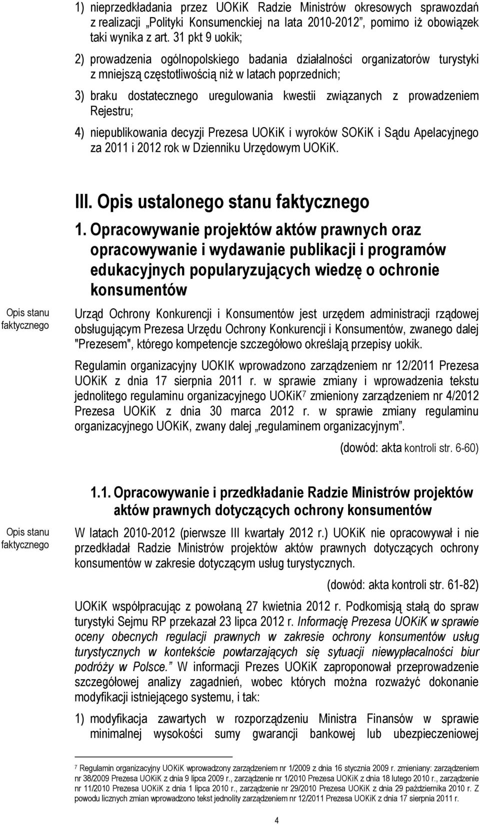 z prowadzeniem Rejestru; 4) niepublikowania decyzji Prezesa UOKiK i wyroków SOKiK i Sądu Apelacyjnego za 2011 i 2012 rok w Dzienniku Urzędowym UOKiK. Opis stanu faktycznego III.