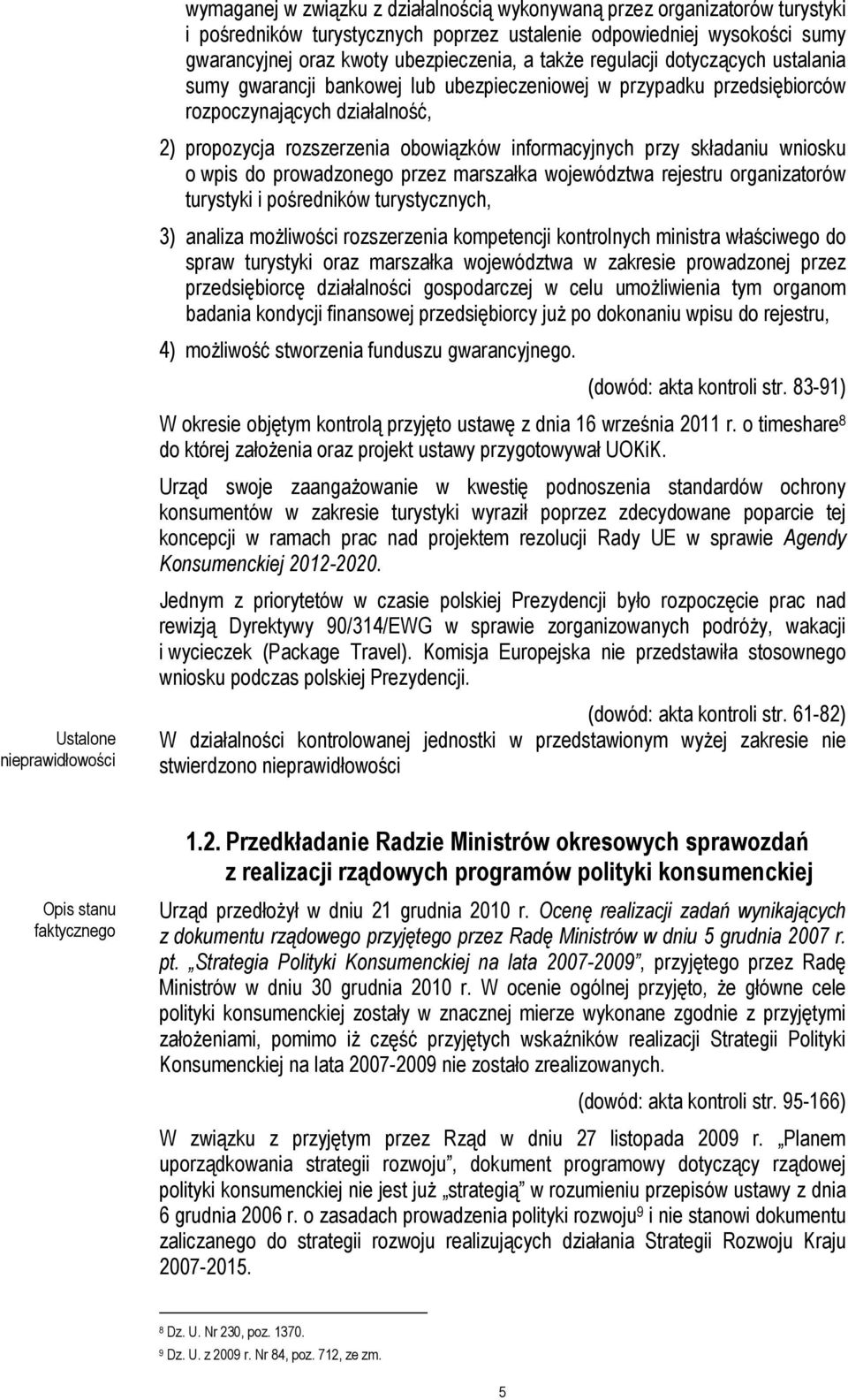 składaniu wniosku o wpis do prowadzonego przez marszałka województwa rejestru organizatorów turystyki i pośredników turystycznych, 3) analiza możliwości rozszerzenia kompetencji kontrolnych ministra