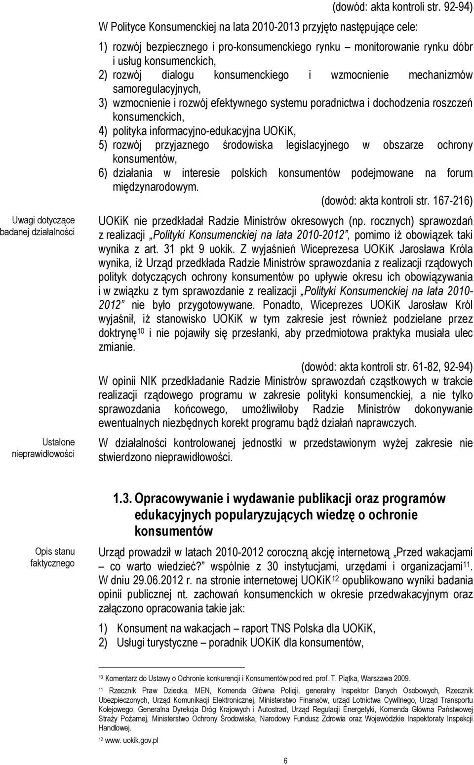 konsumenckiego i wzmocnienie mechanizmów samoregulacyjnych, 3) wzmocnienie i rozwój efektywnego systemu poradnictwa i dochodzenia roszczeń konsumenckich, 4) polityka informacyjno-edukacyjna UOKiK, 5)