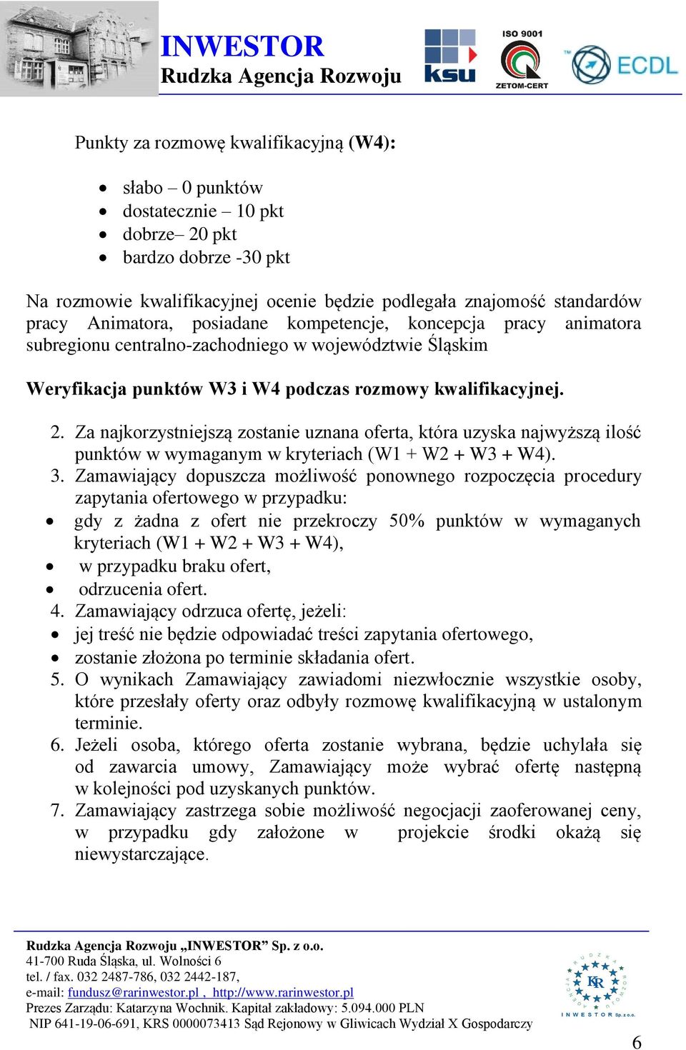 kwalifikacyjnej. 2. a najkorzystniejszą zostanie uznana oferta, która uzyska najwyższą ilość punktów w wymaganym w kryteriach (W1 + W2 + W3 + W4). 3.