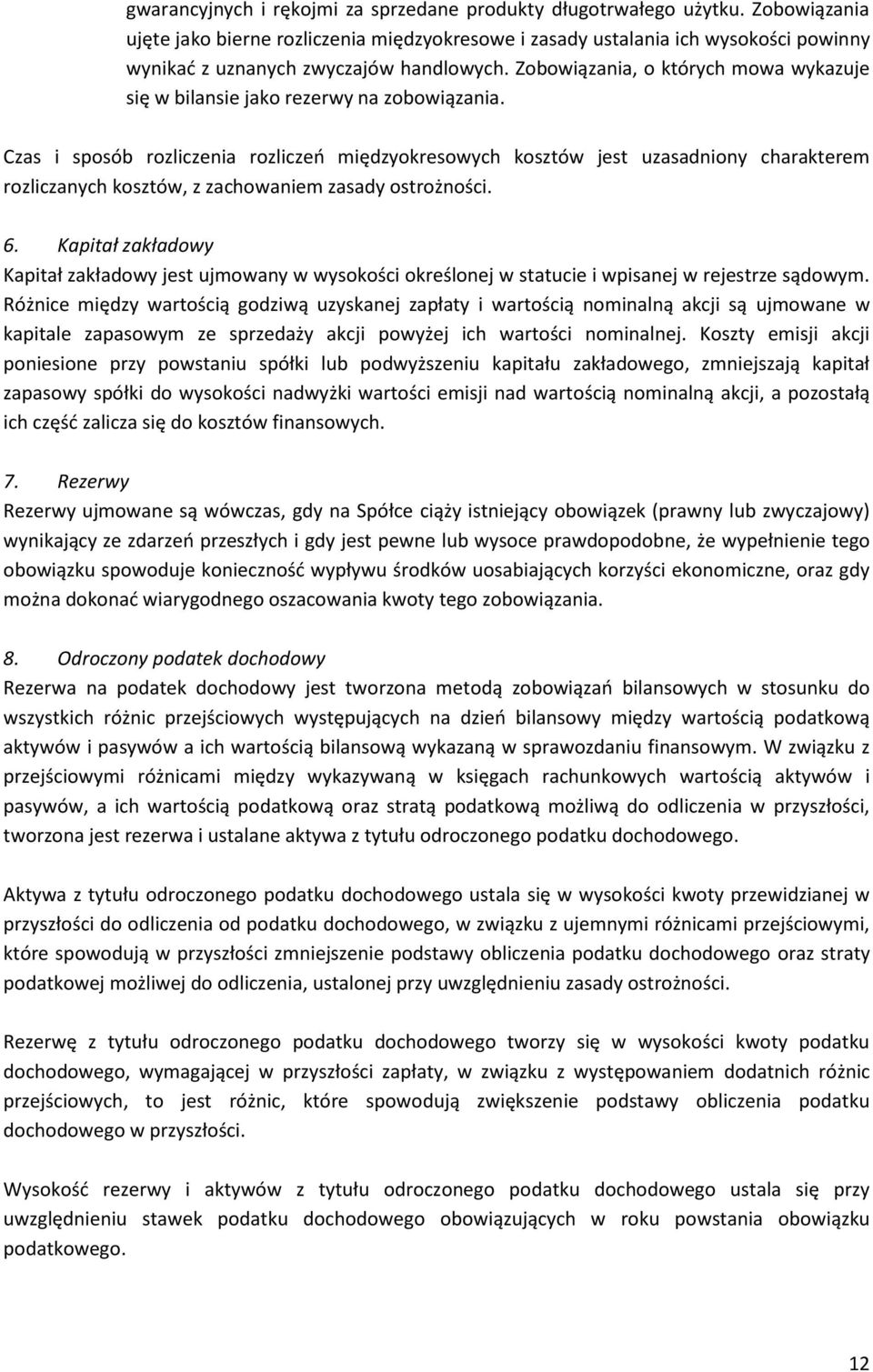 Zobowiązania, o których mowa wykazuje się w bilansie jako rezerwy na zobowiązania.