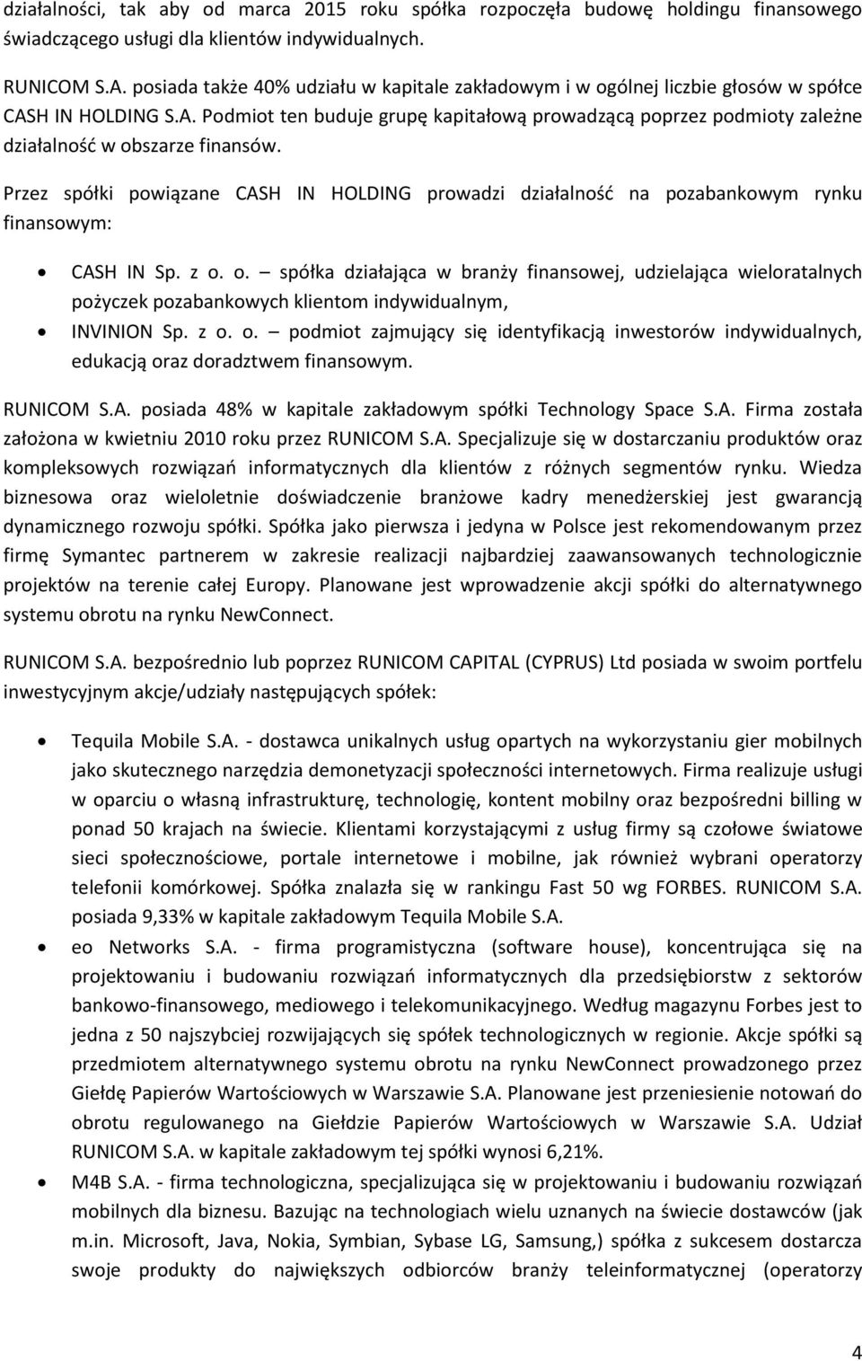 Przez spółki powiązane CASH IN HOLDING prowadzi działalnośd na pozabankowym rynku finansowym: CASH IN Sp. z o.