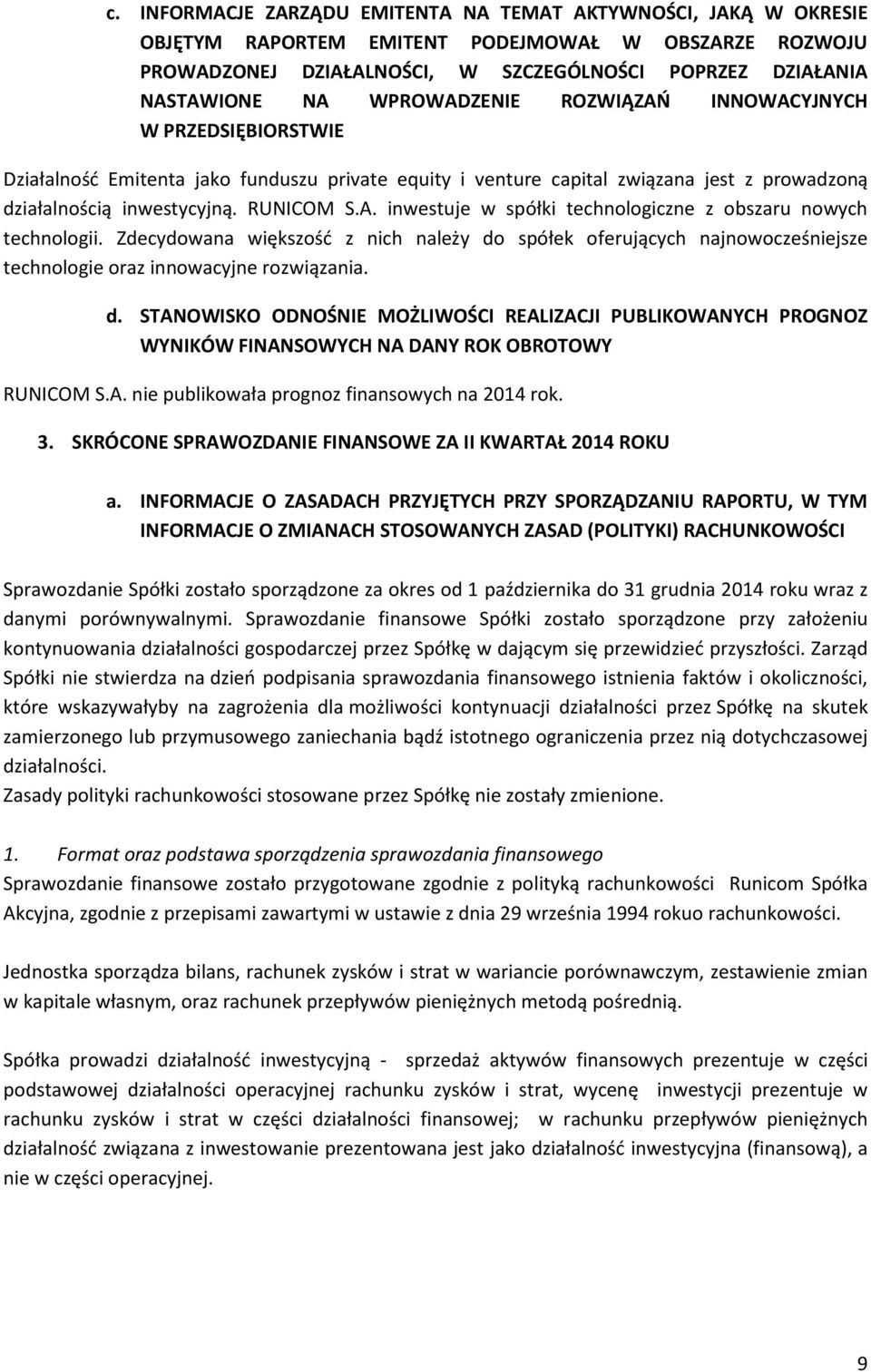 Zdecydowana większośd z nich należy do spółek oferujących najnowocześniejsze technologie oraz innowacyjne rozwiązania. d. STANOWISKO ODNOŚNIE MOŻLIWOŚCI REALIZACJI PUBLIKOWANYCH PROGNOZ WYNIKÓW FINANSOWYCH NA DANY ROK OBROTOWY RUNICOM S.