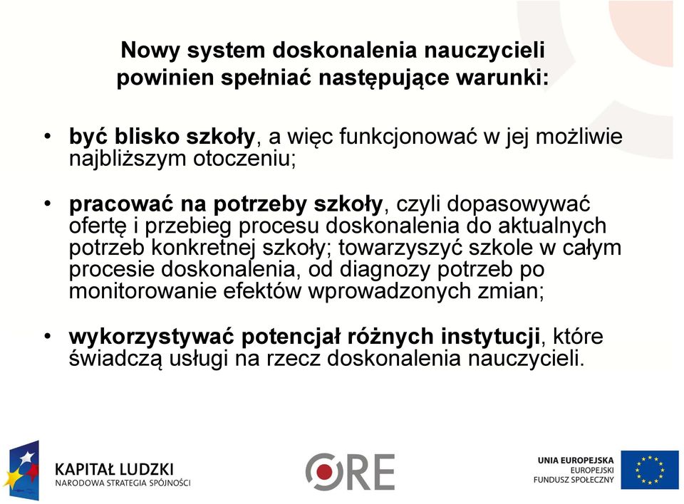 aktualnych potrzeb konkretnej szkoły; towarzyszyć szkole w całym procesie doskonalenia, od diagnozy potrzeb po