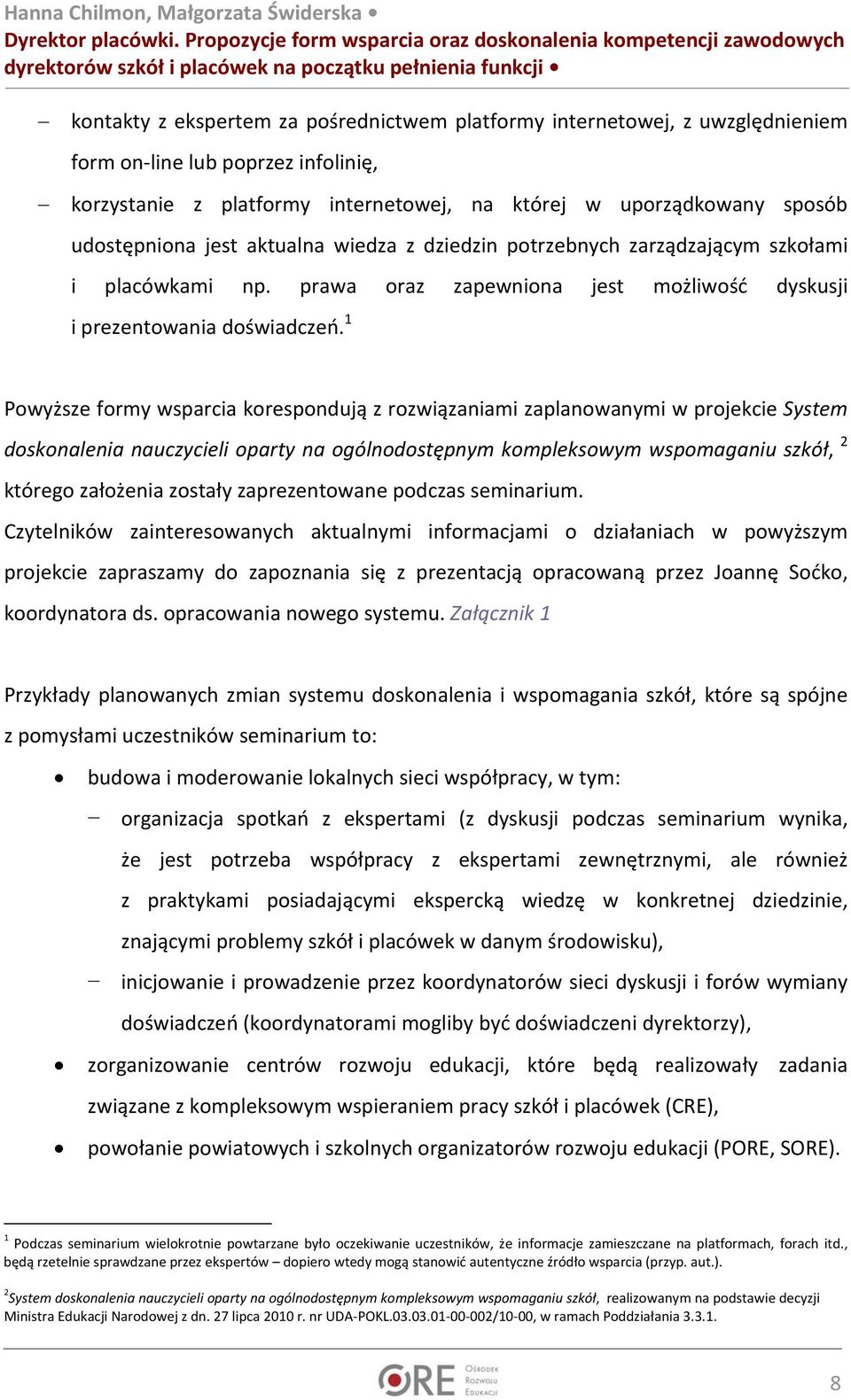 uwzględnieniem form on line lub poprzez infolinię, korzystanie z platformy internetowej, na której w uporządkowany sposób udostępniona jest aktualna wiedza z dziedzin potrzebnych zarządzającym