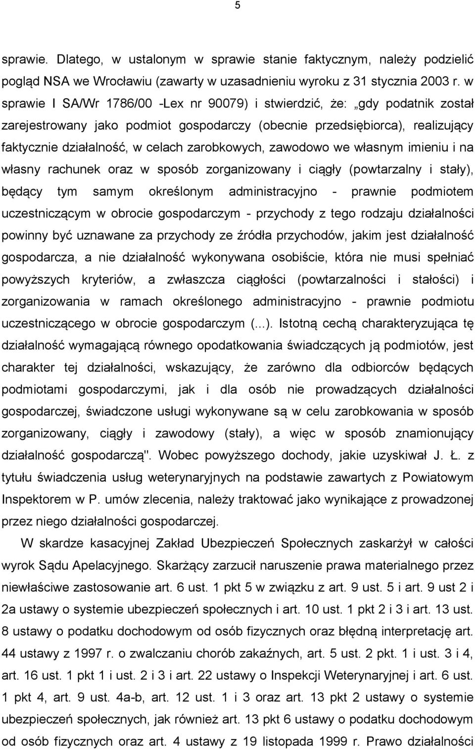 zarobkowych, zawodowo we własnym imieniu i na własny rachunek oraz w sposób zorganizowany i ciągły (powtarzalny i stały), będący tym samym określonym administracyjno - prawnie podmiotem