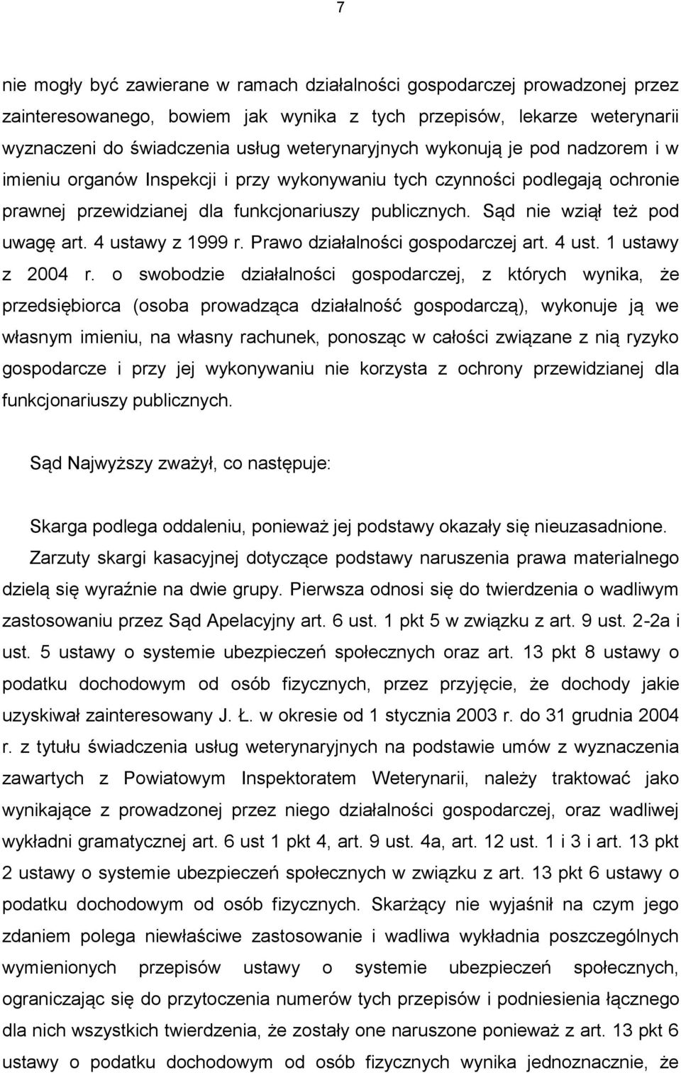 Sąd nie wziął też pod uwagę art. 4 ustawy z 1999 r. Prawo działalności gospodarczej art. 4 ust. 1 ustawy z 2004 r.