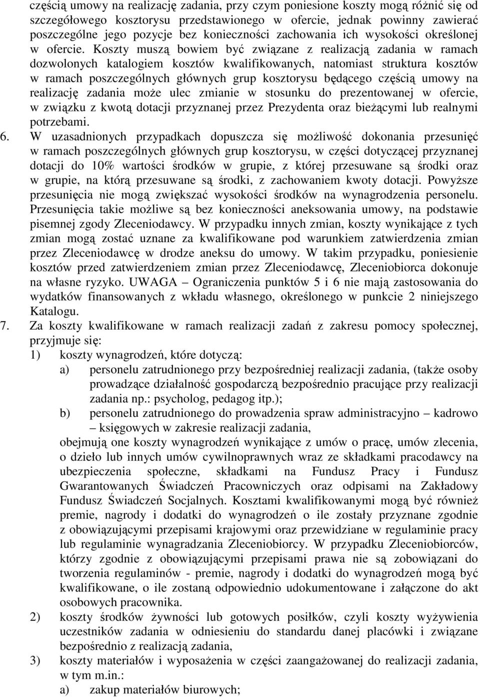 Koszty muszą bowiem być związane z realizacją zadania w ramach dozwolonych katalogiem kosztów kwalifikowanych, natomiast struktura kosztów w ramach poszczególnych głównych grup kosztorysu będącego