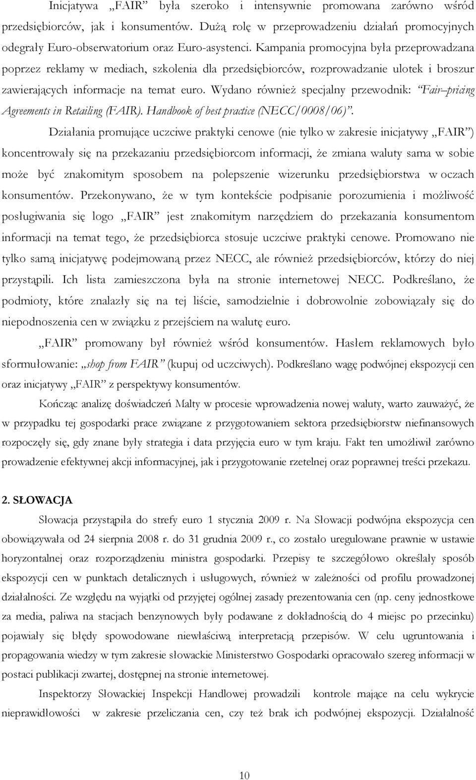 Wydano równieŝ specjalny przewodnik: Fair pricing Agreements in Retailing (FAIR). Handbook of best practice (NECC/0008/06).