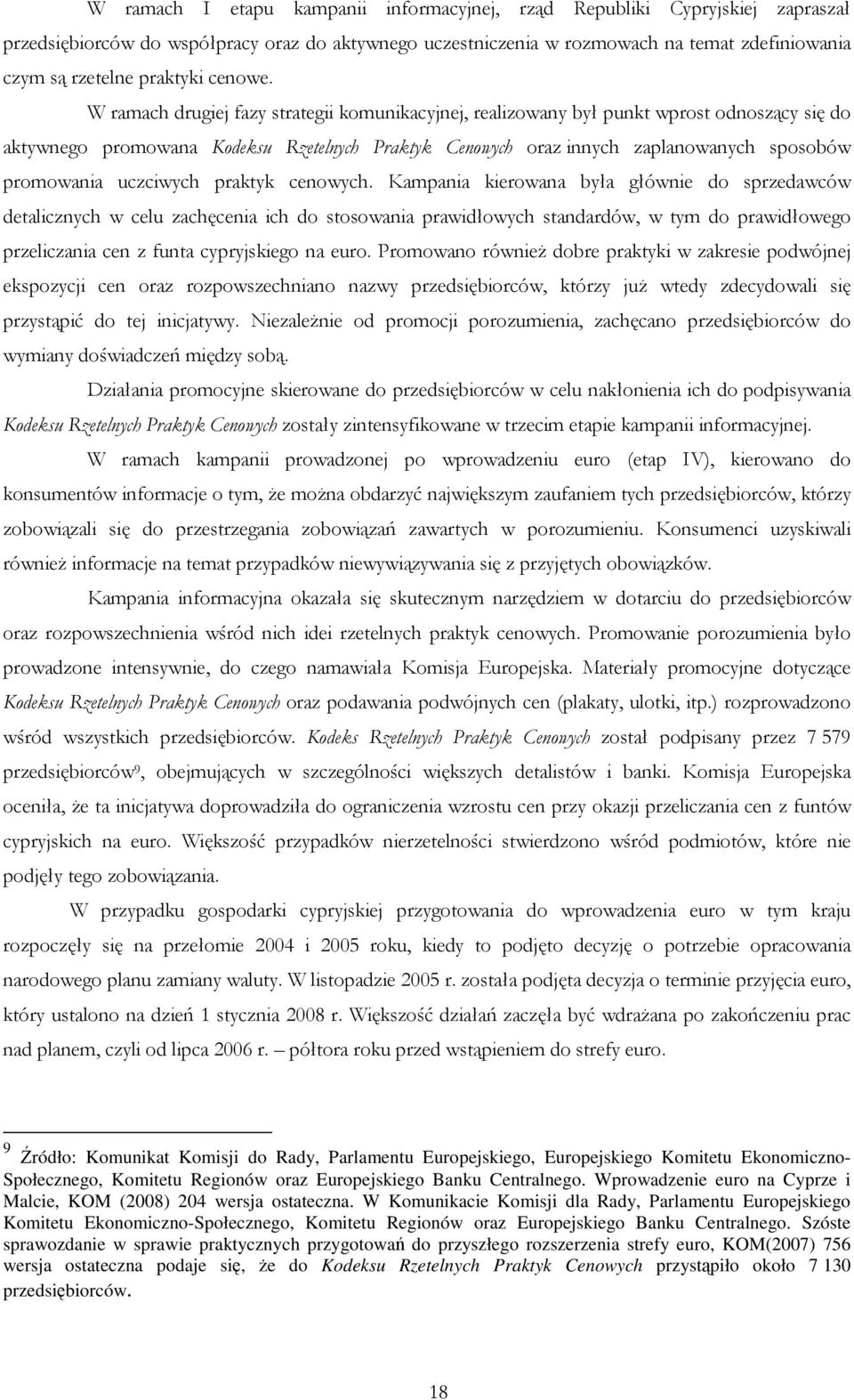 W ramach drugiej fazy strategii komunikacyjnej, realizowany był punkt wprost odnoszący się do aktywnego promowana Kodeksu Rzetelnych Praktyk Cenowych oraz innych zaplanowanych sposobów promowania