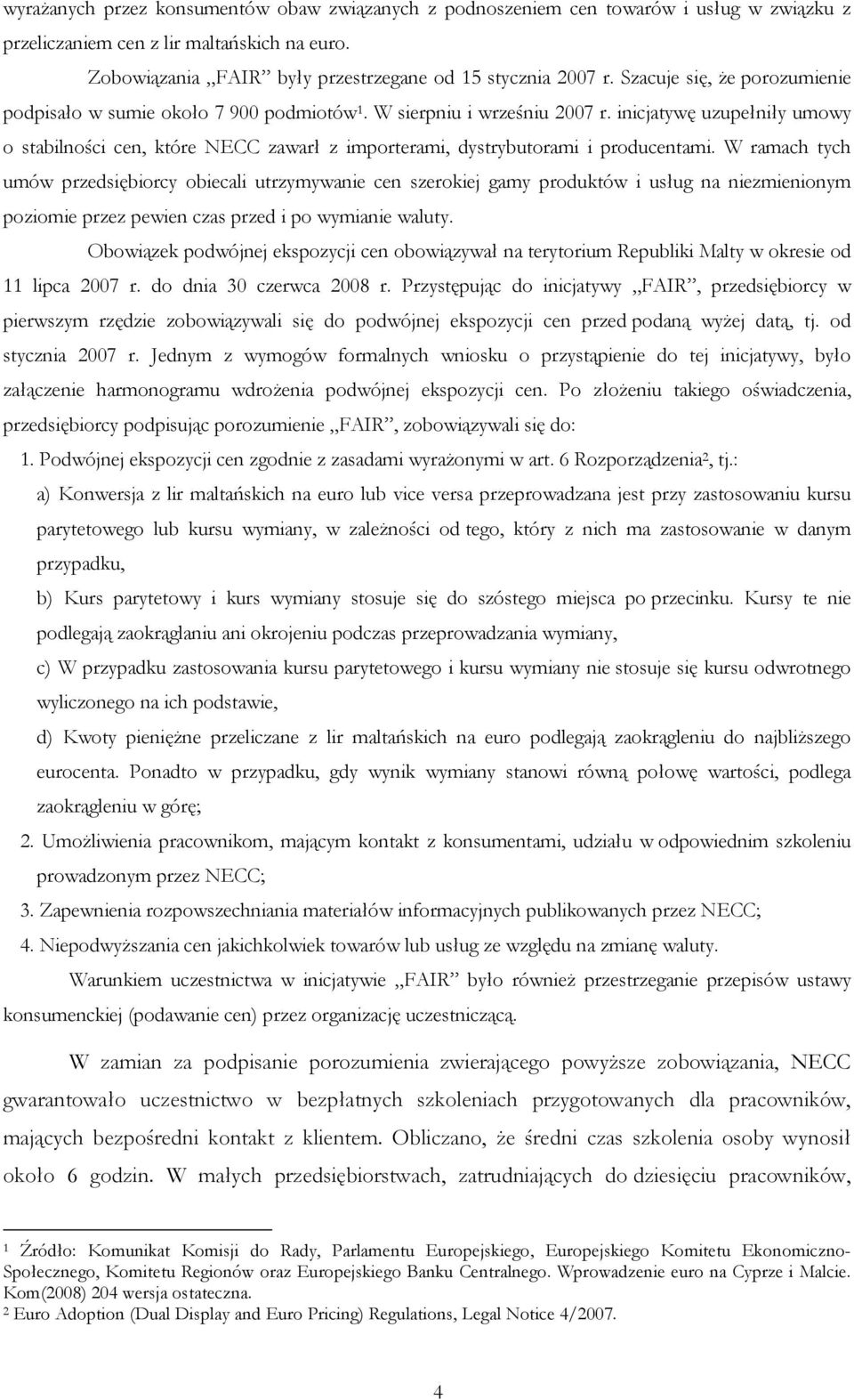 inicjatywę uzupełniły umowy o stabilności cen, które NECC zawarł z importerami, dystrybutorami i producentami.