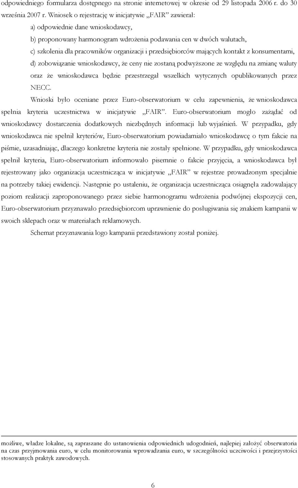 przedsiębiorców mających kontakt z konsumentami, d) zobowiązanie wnioskodawcy, Ŝe ceny nie zostaną podwyŝszone ze względu na zmianę waluty oraz Ŝe wnioskodawca będzie przestrzegał wszelkich