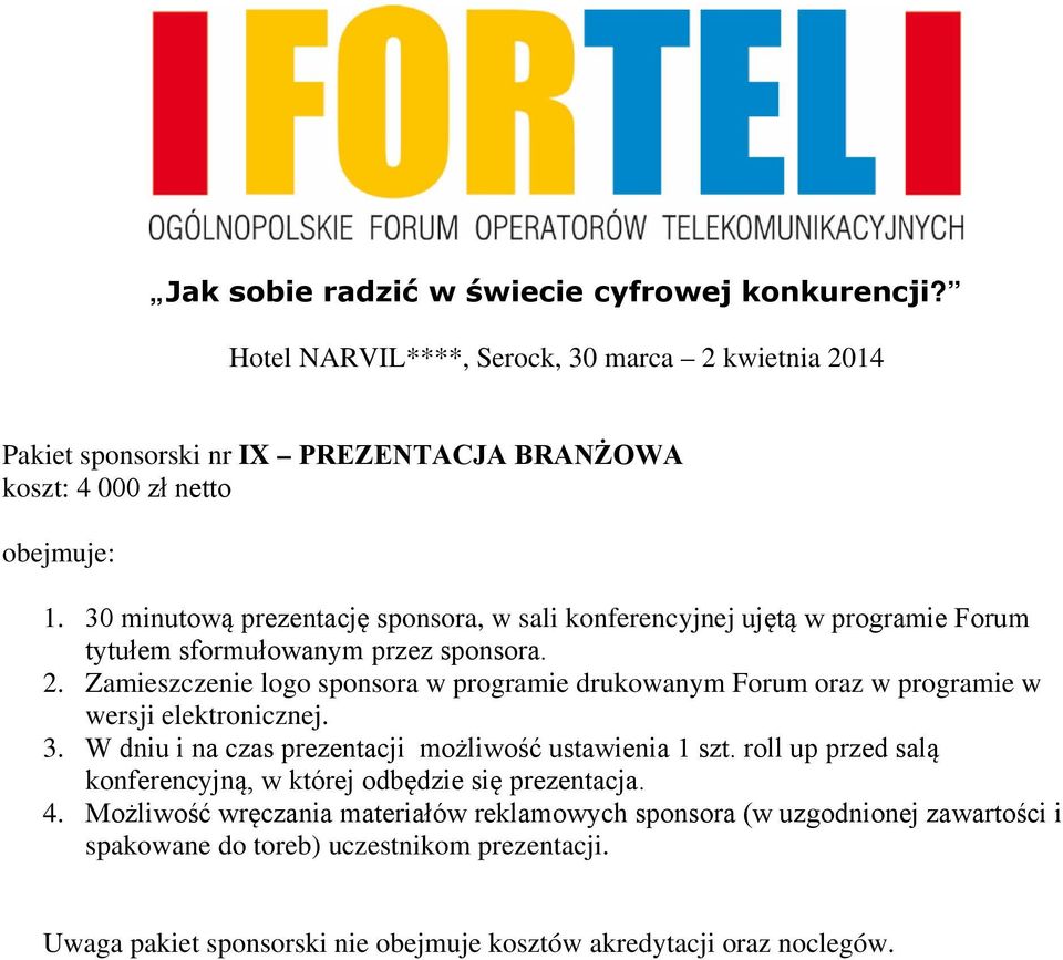 Zamieszczenie logo sponsora w programie drukowanym Forum oraz w programie w wersji elektronicznej. 3.