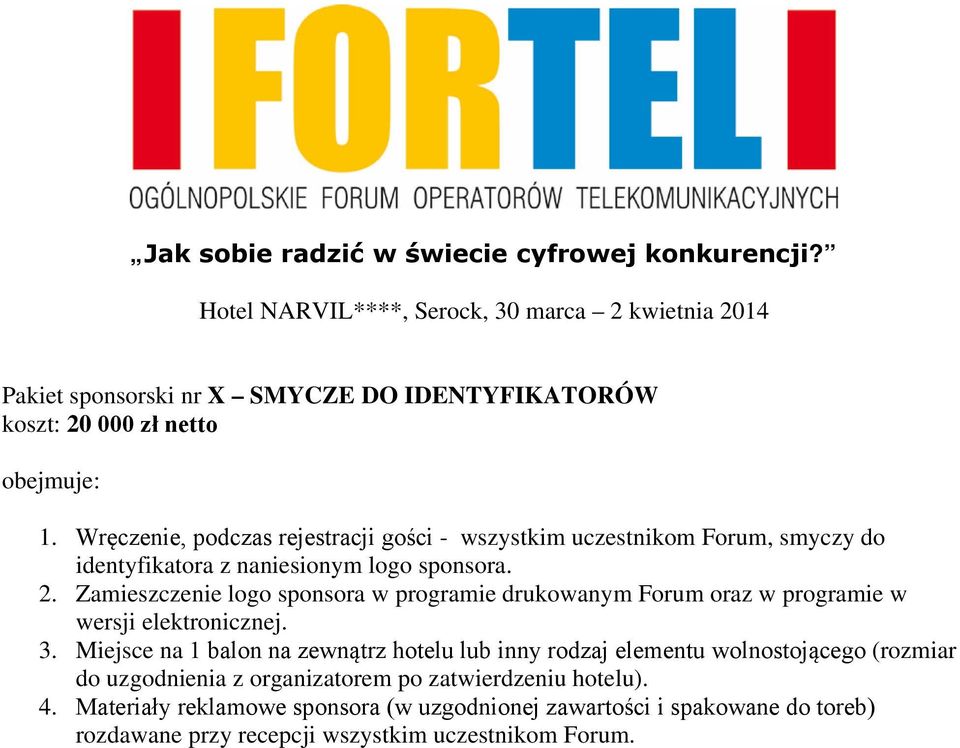 Zamieszczenie logo sponsora w programie drukowanym Forum oraz w programie w wersji elektronicznej. 3.