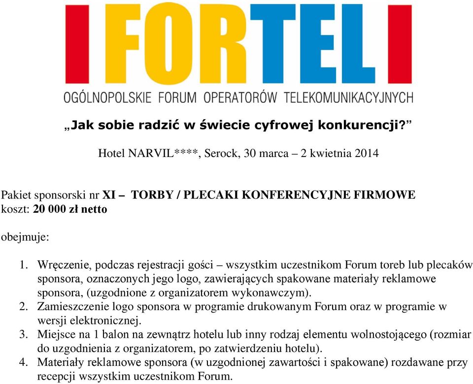 sponsora, (uzgodnione z organizatorem wykonawczym). 2. Zamieszczenie logo sponsora w programie drukowanym Forum oraz w programie w wersji elektronicznej. 3.