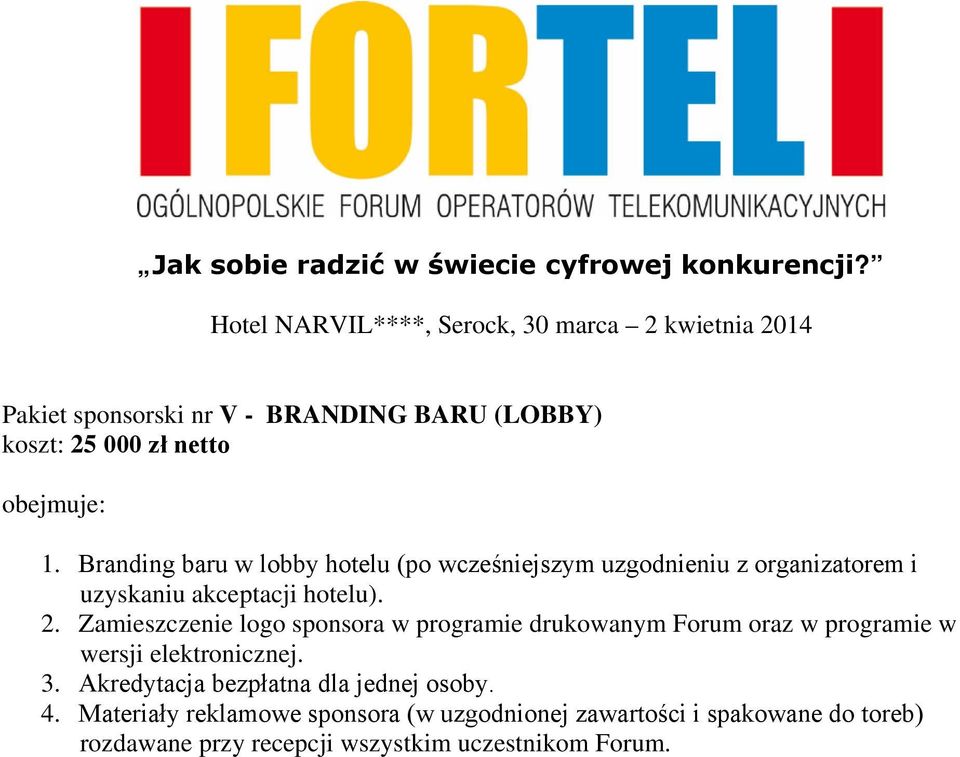 Zamieszczenie logo sponsora w programie drukowanym Forum oraz w programie w wersji elektronicznej. 3.