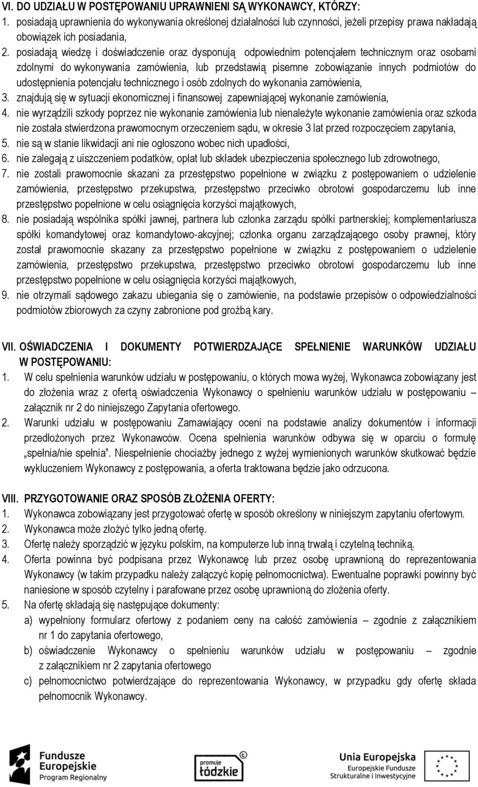 posiadają wiedzę i doświadczenie oraz dysponują odpowiednim potencjałem technicznym oraz osobami zdolnymi do wykonywania zamówienia, lub przedstawią pisemne zobowiązanie innych podmiotów do