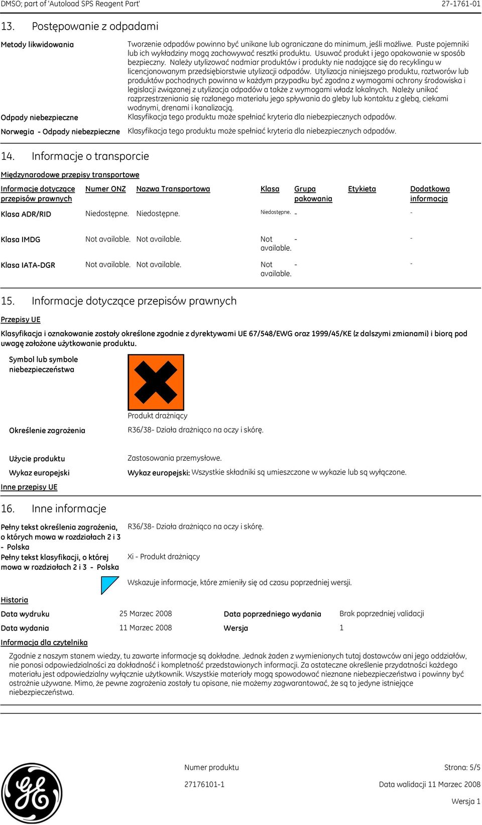 Należy utylizować nadmiar produktów i produkty nie nadające się do recyklingu w licencjonowanym przedsiębiorstwie utylizacji odpadów.