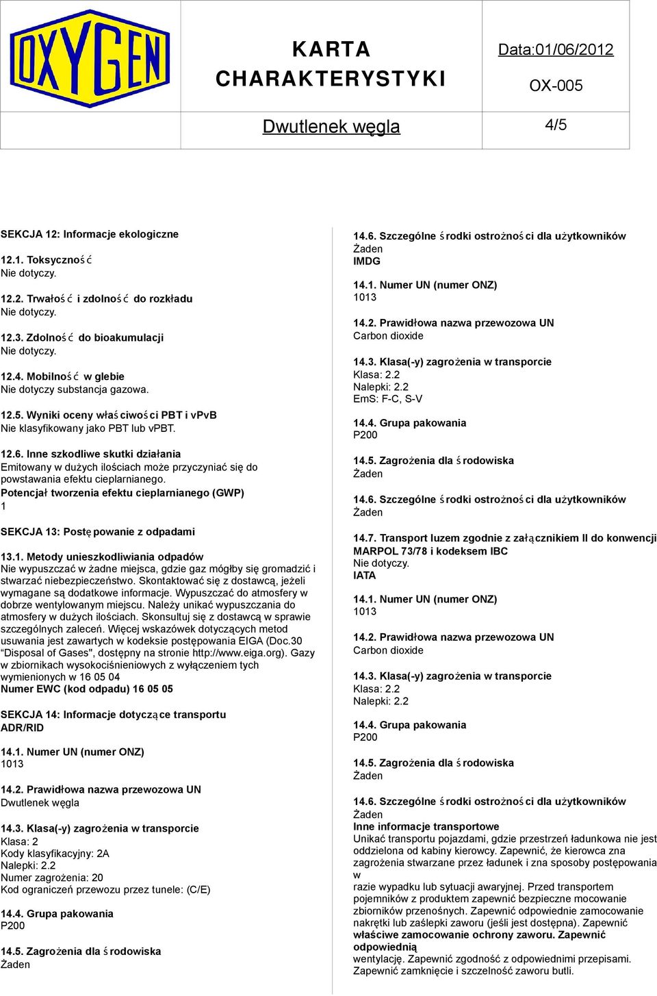 Inne szkodliwe skutki działania Emitowany w dużych ilościach może przyczyniać się do powstawania efektu cieplarnianego.