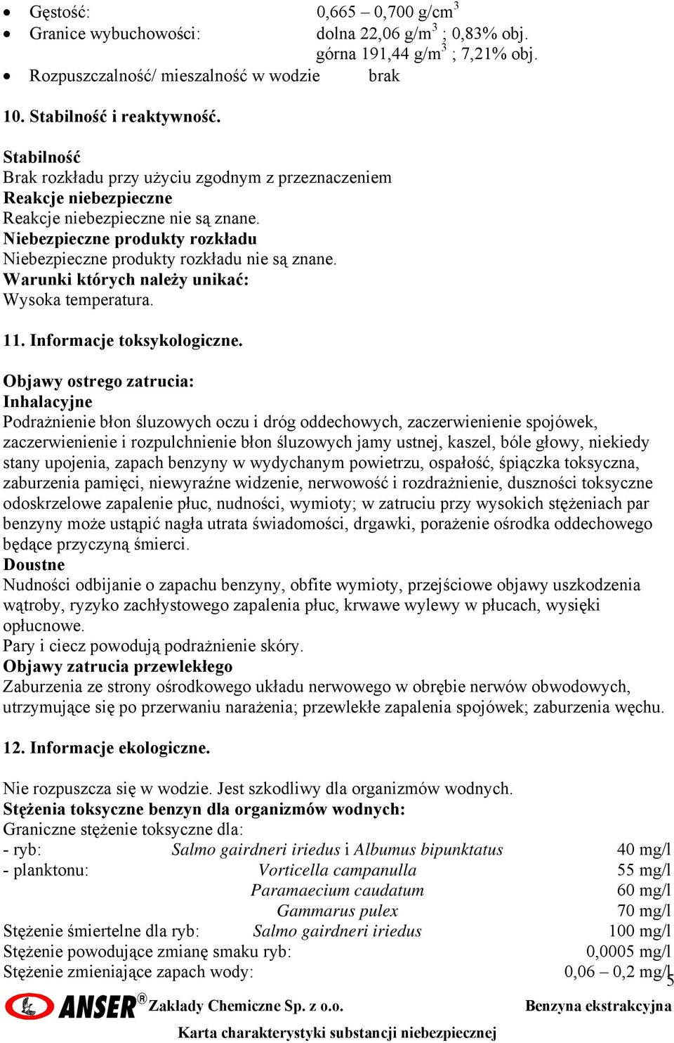 Warunki których należy unikać: Wysoka temperatura. 11. Informacje toksykologiczne.