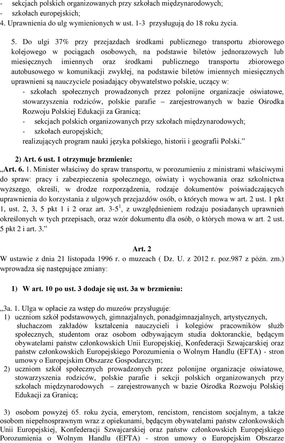 transportu zbiorowego autobusowego w komunikacji zwykłej, na podstawie biletów imiennych miesięcznych uprawnieni są nauczyciele posiadający obywatelstwo polskie, uczący w: stowarzyszenia rodziców,